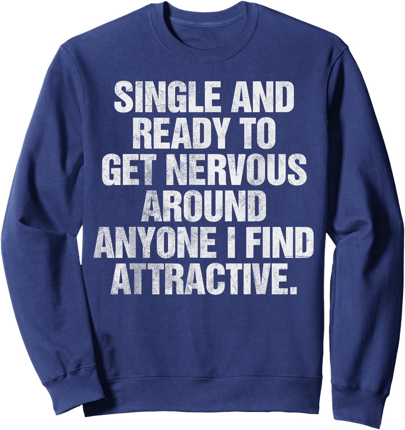 Single and Ready to Get Nervous Around Anyone Sweatshirt - Sweatshirt | Navy