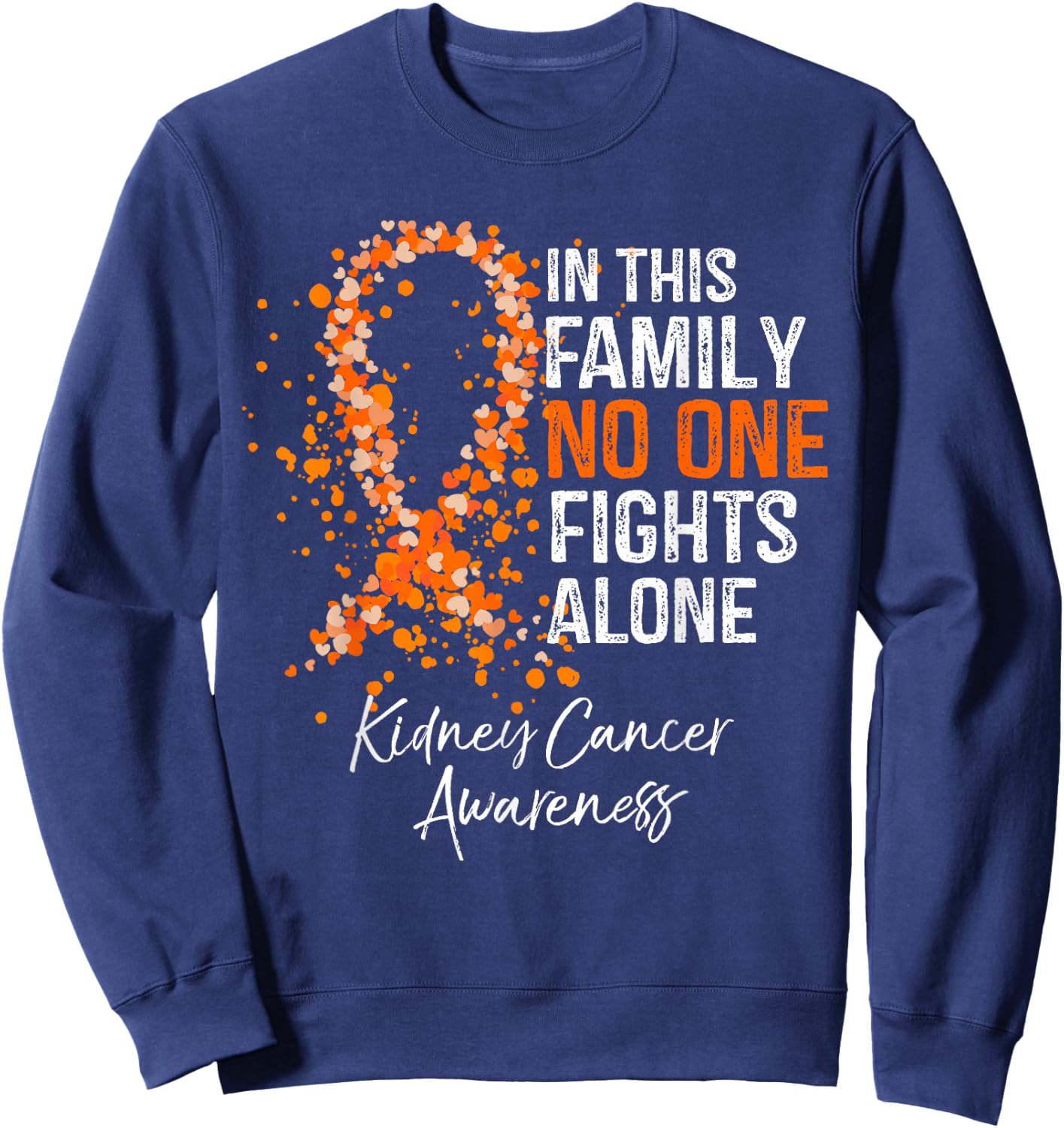 In This Family No One Fights Alone Shirt Kidney Cancer Sweatshirt - Sweatshirt | Navy