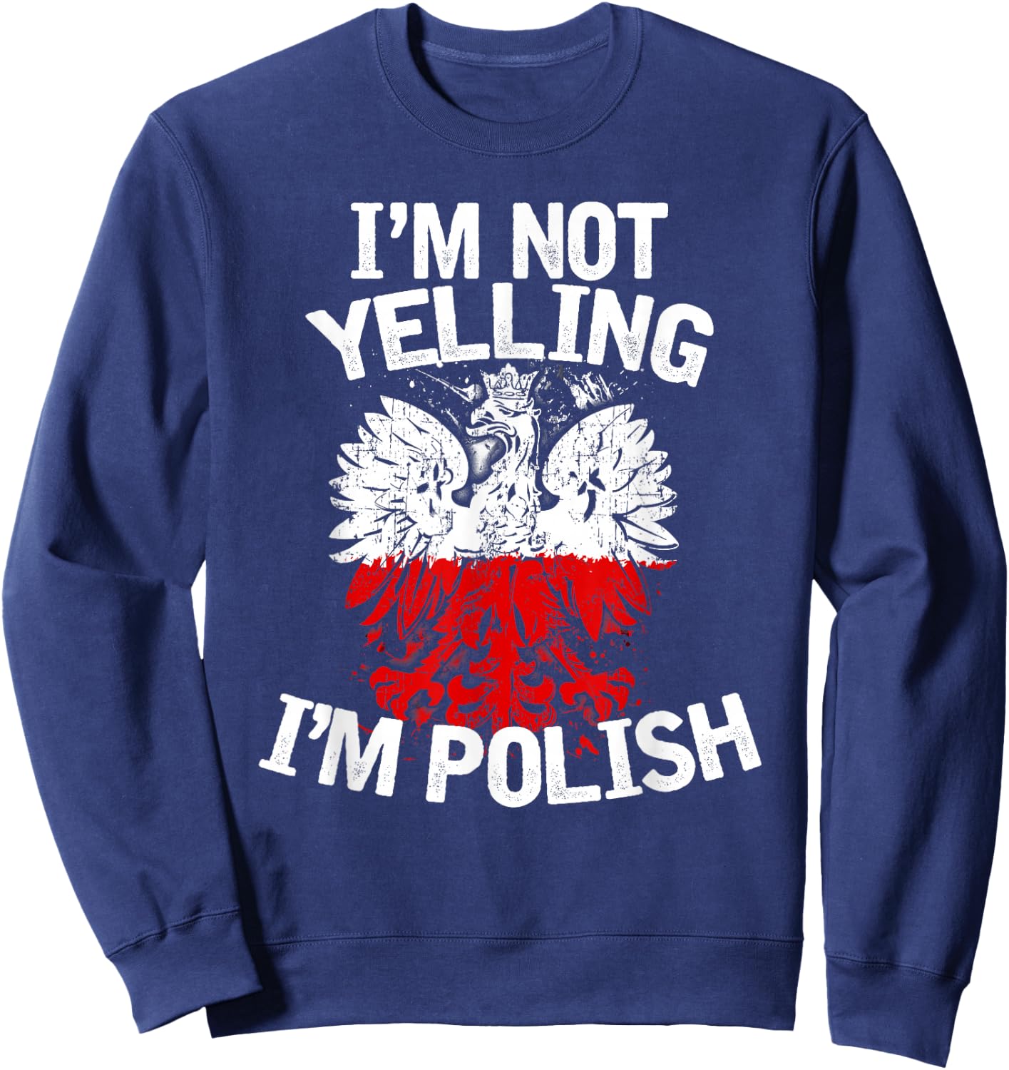 I'm Not Yelling I'm Polish, Dyngus Day, Polska, Poland Sweatshirt - Sweatshirt | Navy