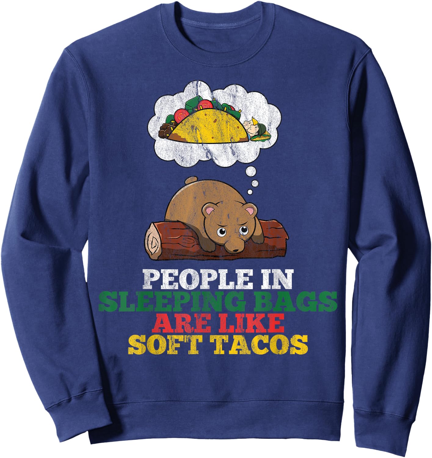 People In Sleeping Bags Are Like Soft Tacos Funny Bear Sweatshirt - Sweatshirt | Navy
