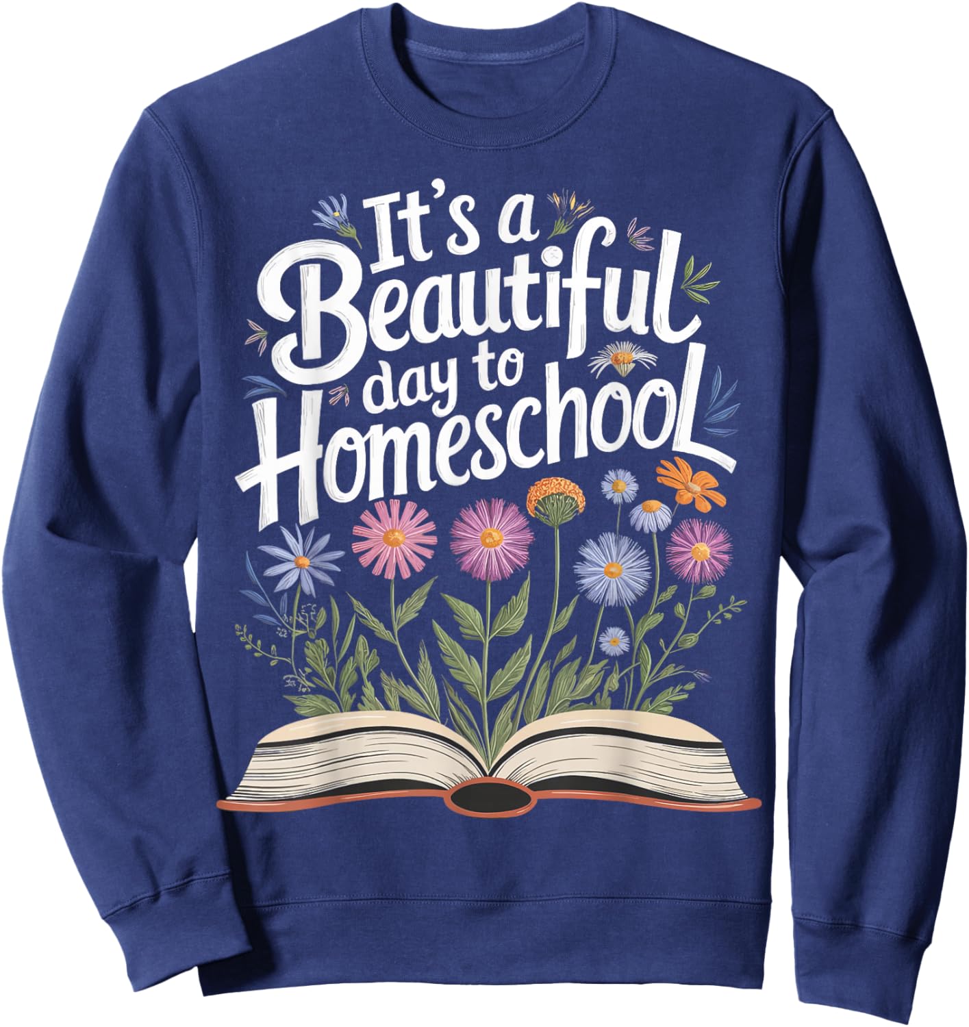 It's a Beautiful Day to Homeschool Sweatshirt - Sweatshirt | Navy