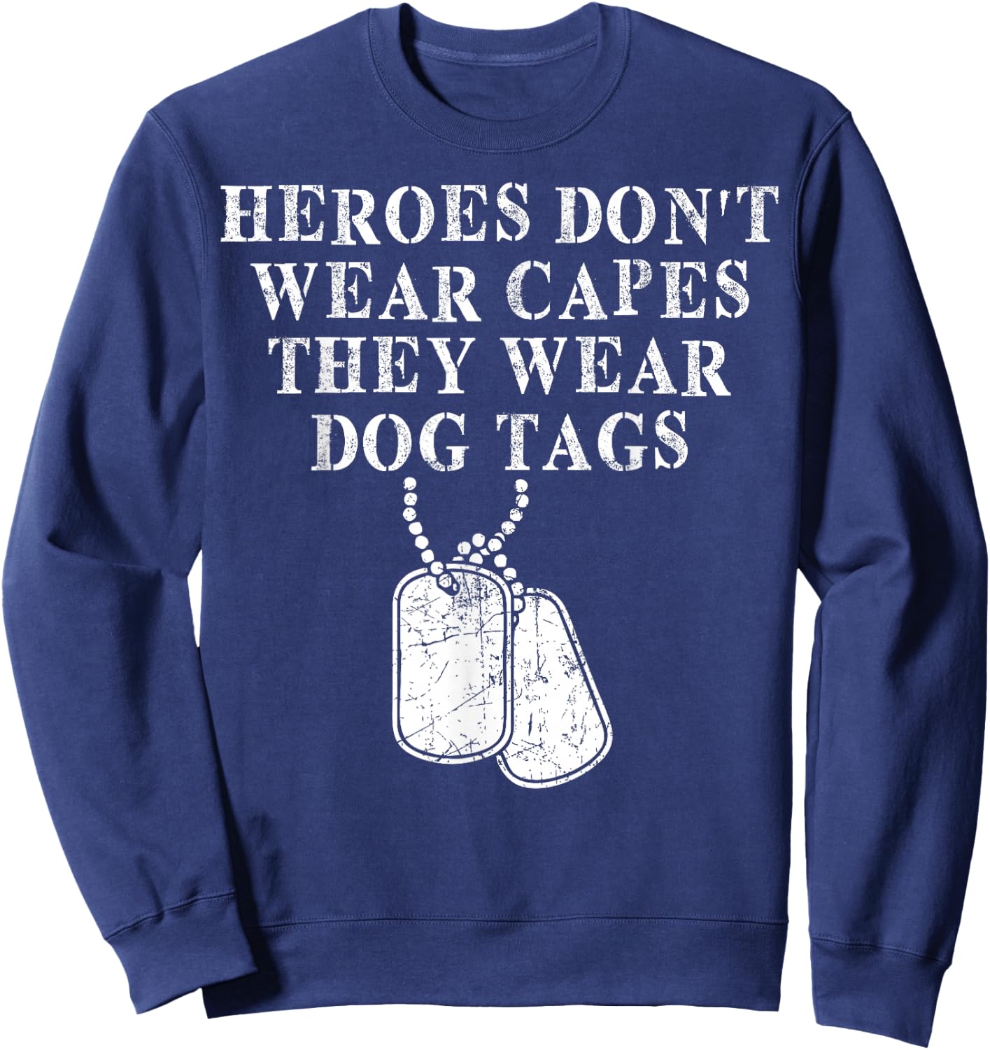 Heroes Dont Wear Capes They Wear Dog Tags Sweatshirt - Sweatshirt | Navy