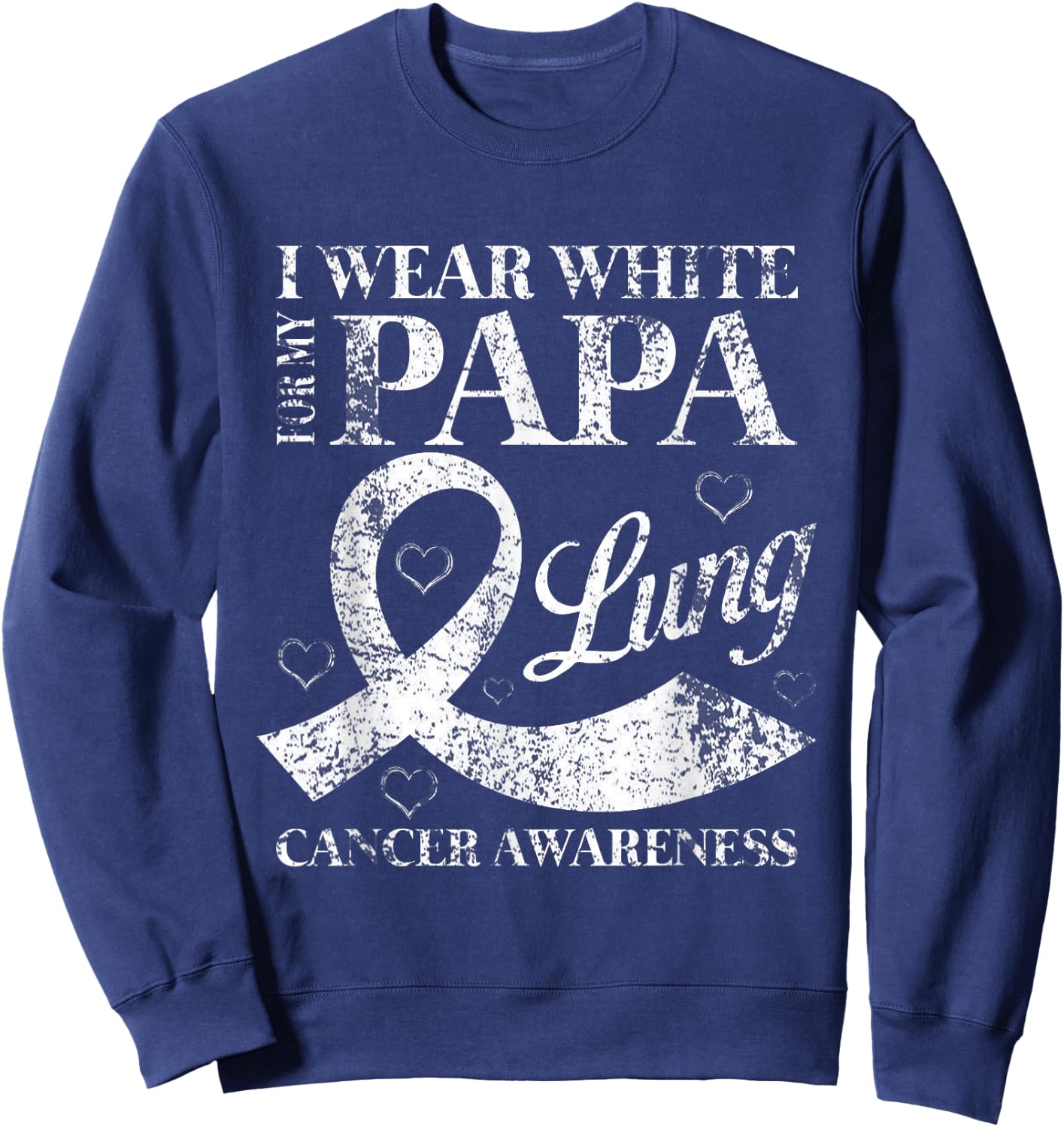 I Wear White For My Papa Lung Cancer Awareness Sweatshirt - Sweatshirt | Navy