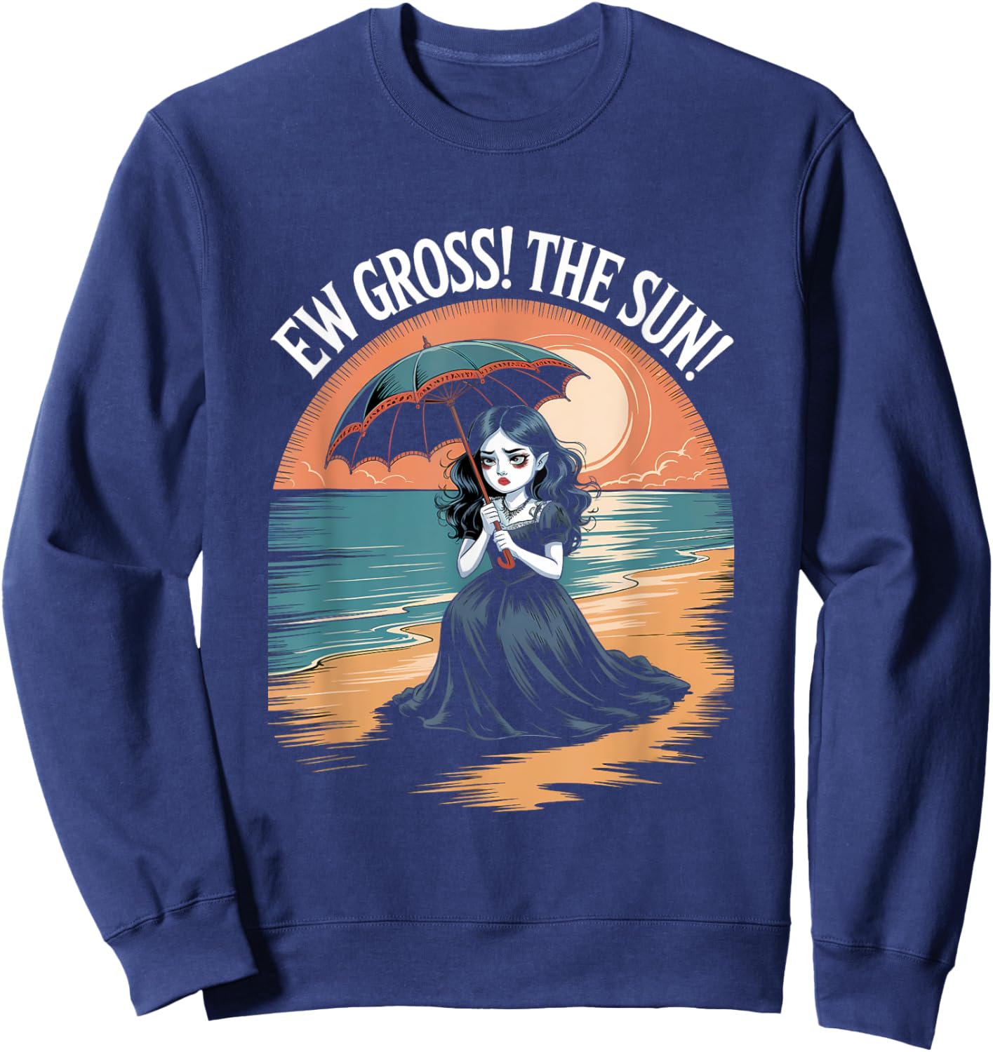 Ew Gross! The Sun! Funny Goth Girl Vampire Summerween Sweatshirt - Sweatshirt | Navy
