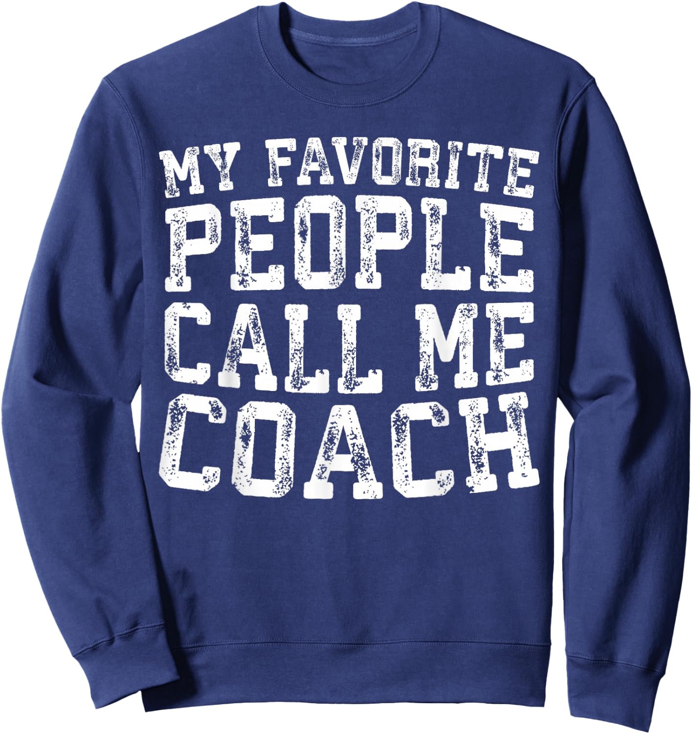 My Favorite People Call Me Coach Shirt Men Women Coaching Sweatshirt - Sweatshirt | Navy