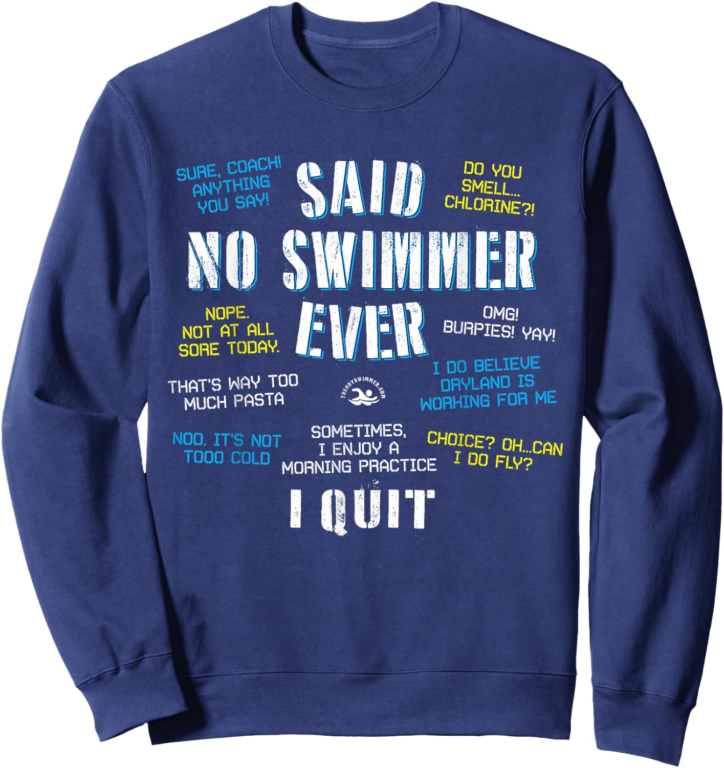 Said No Swimmer Ever Competitive Swimming Quotes Sweatshirt - Sweatshirt | Navy