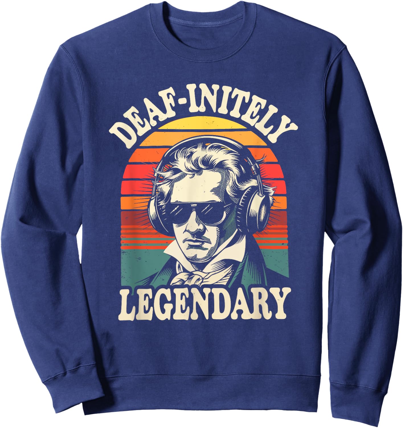 Ludwig Van Beethoven, Deaf-Initely Legendary Classical Music Sweatshirt - Sweatshirt | Navy