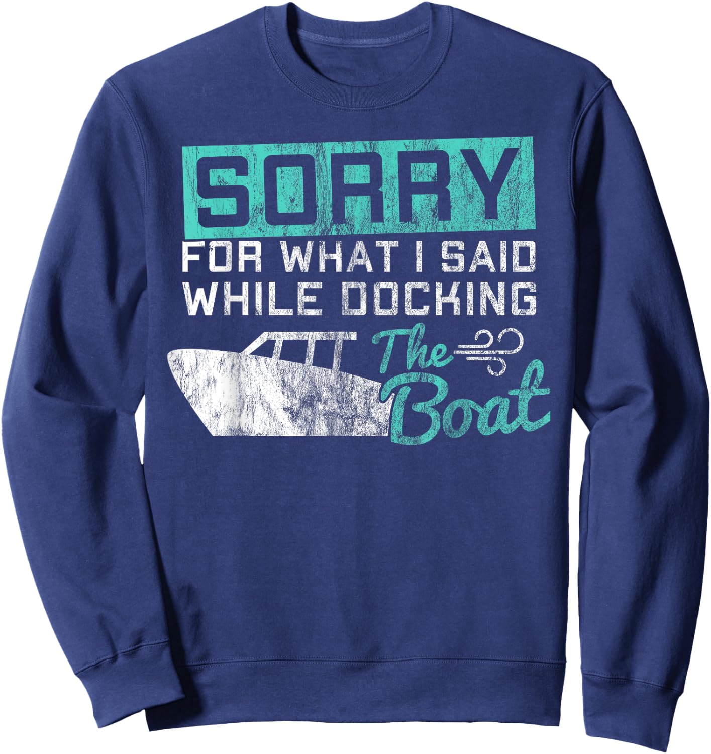 Funny Boating Sorry What I Said While Docking Boat Sweatshirt - Sweatshirt | Navy