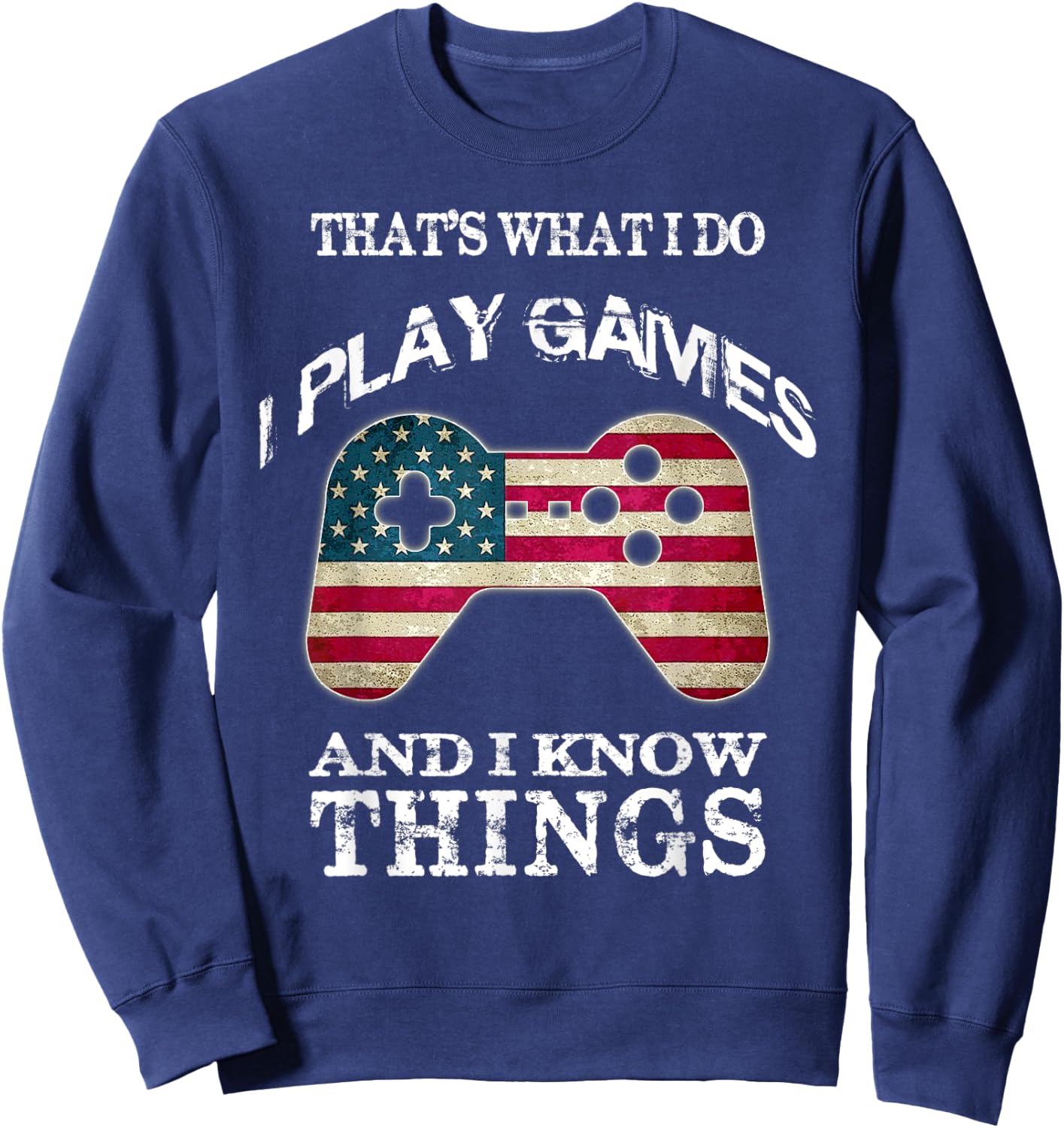That's What I Do I Play Games And I Know Things Sweatshirt - Sweatshirt | Navy