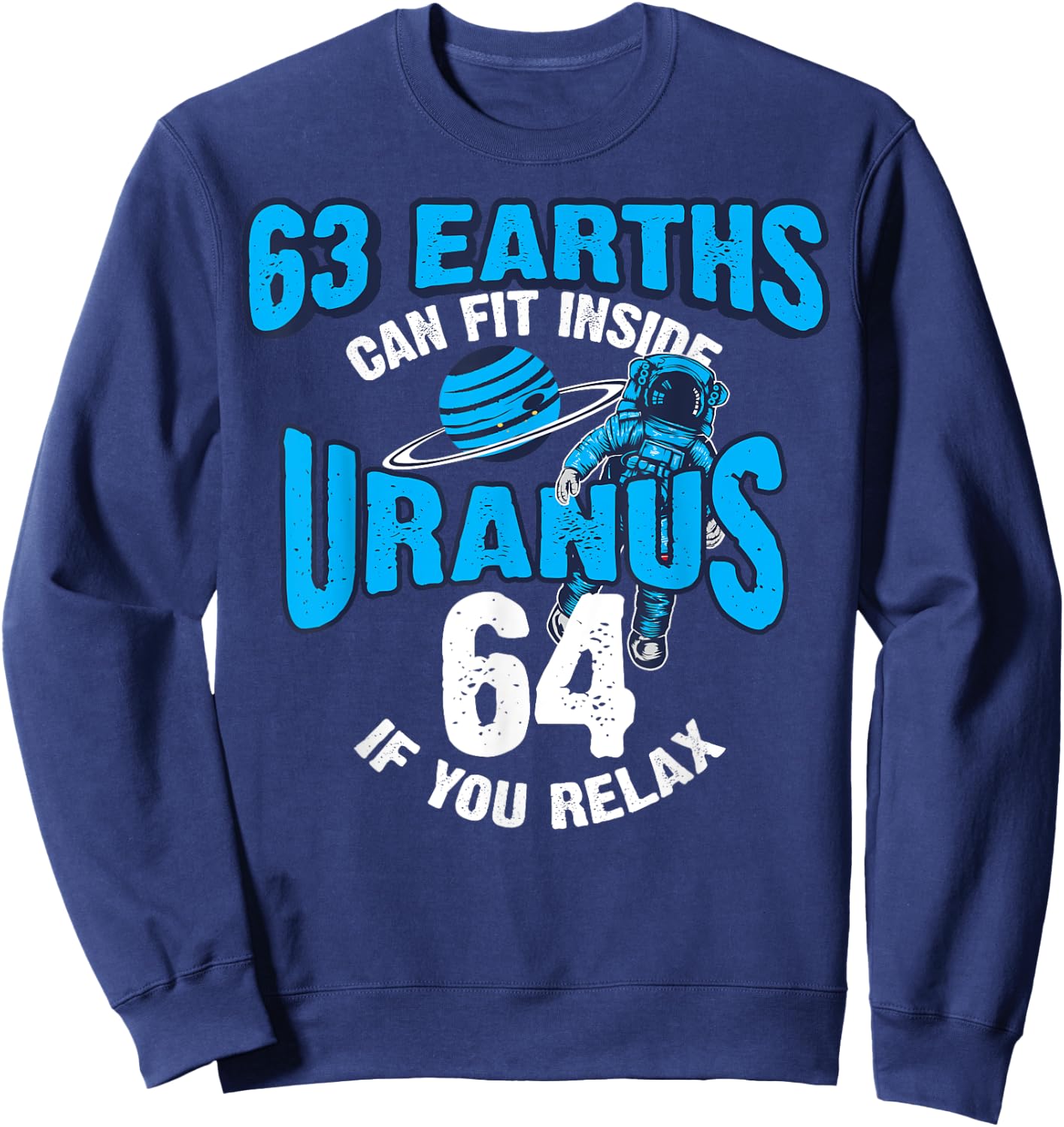 63 Earths Can Fit Inside Uranus | Funny Planet Gift Sweatshirt - Sweatshirt | Navy