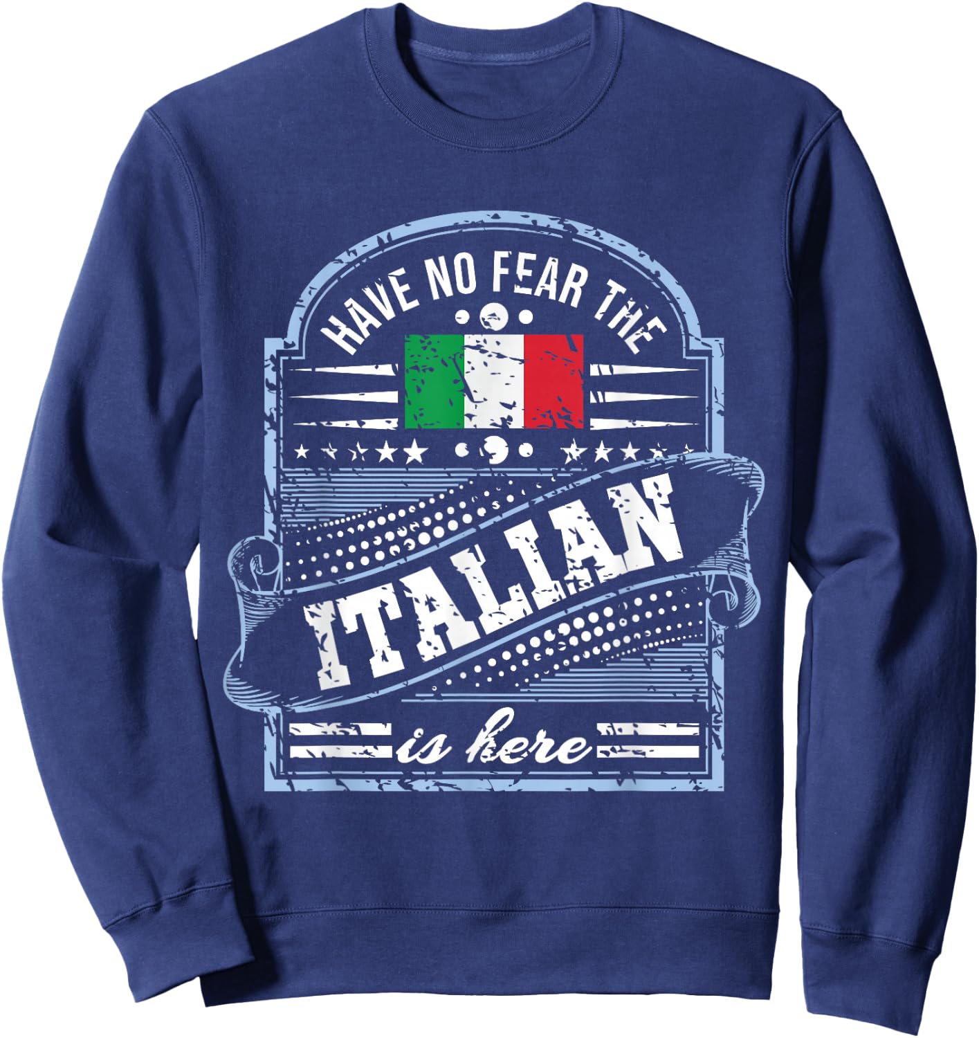 Italy T Shirt - Have No Fear The Italian Is Here Sweatshirt - Sweatshirt | Navy