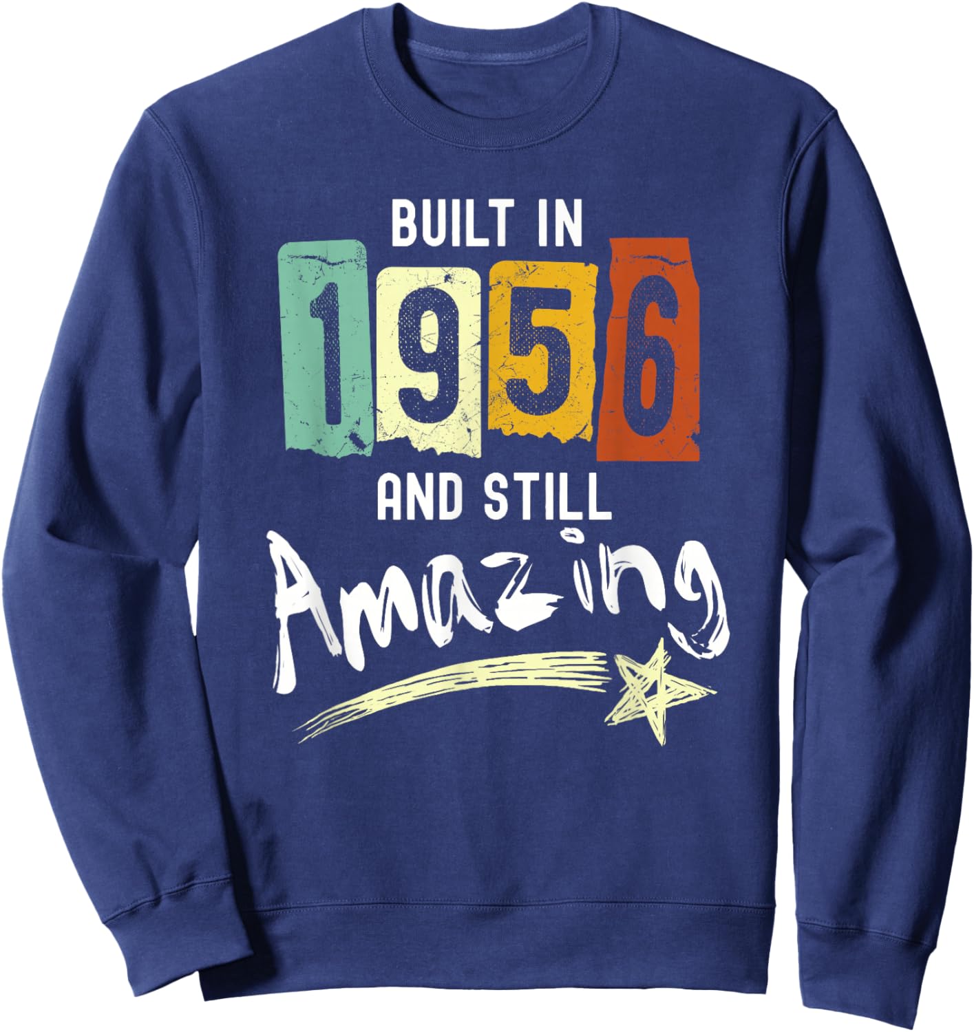 1956 Birth Year, Built In 1956 And Still Amazing Birthday Sweatshirt - Sweatshirt | Navy