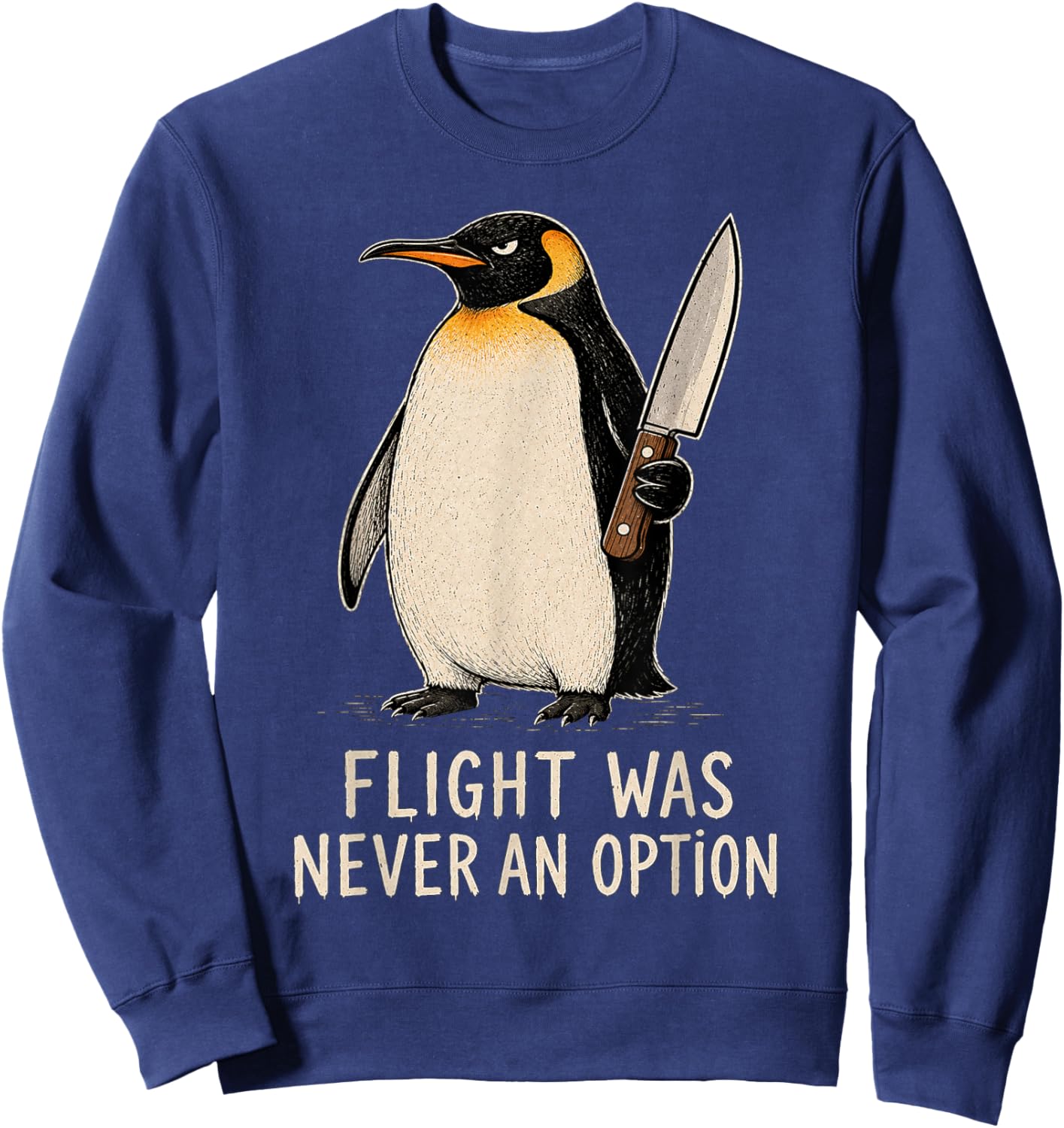 Flight was Never an Option Funny Penguin Knife Dark Humor Sweatshirt - Sweatshirt | Navy