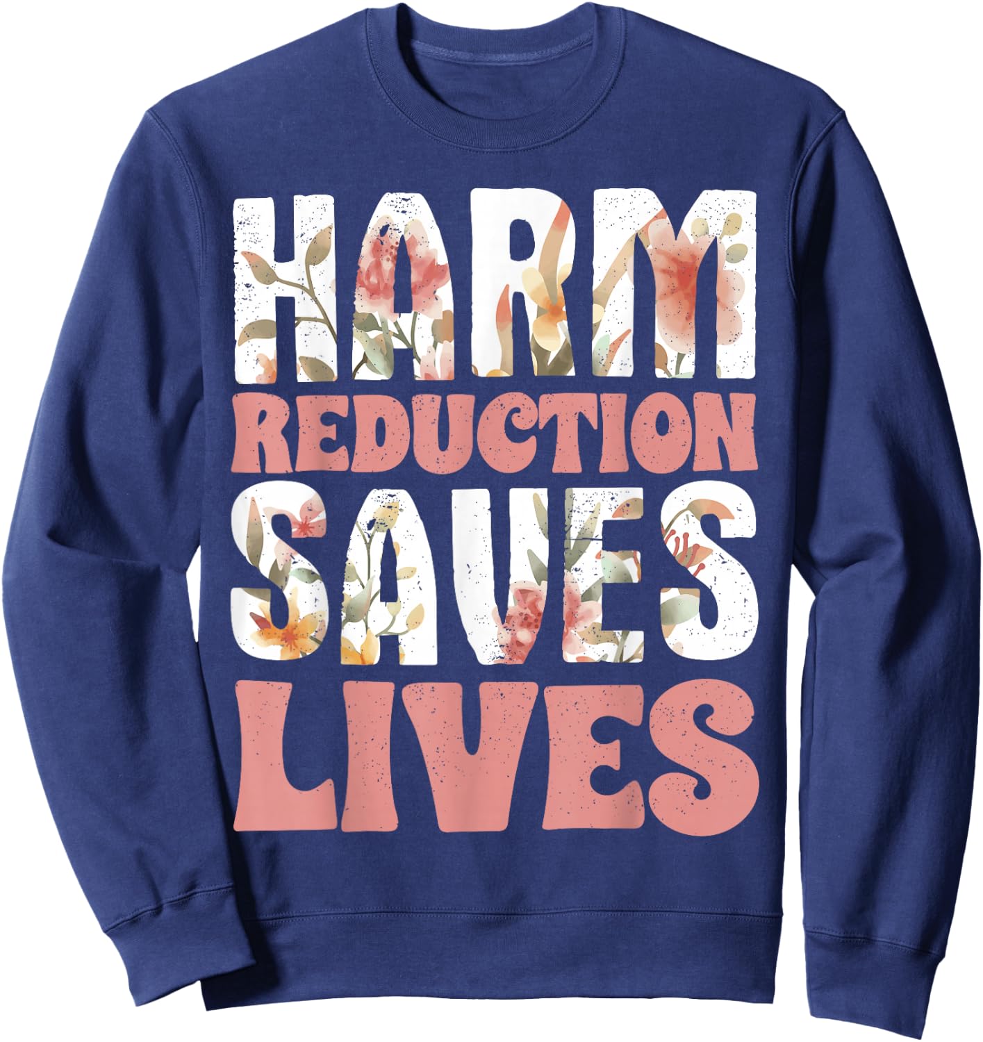 Harm Reduction Saves Lives Sweatshirt - Sweatshirt | Navy