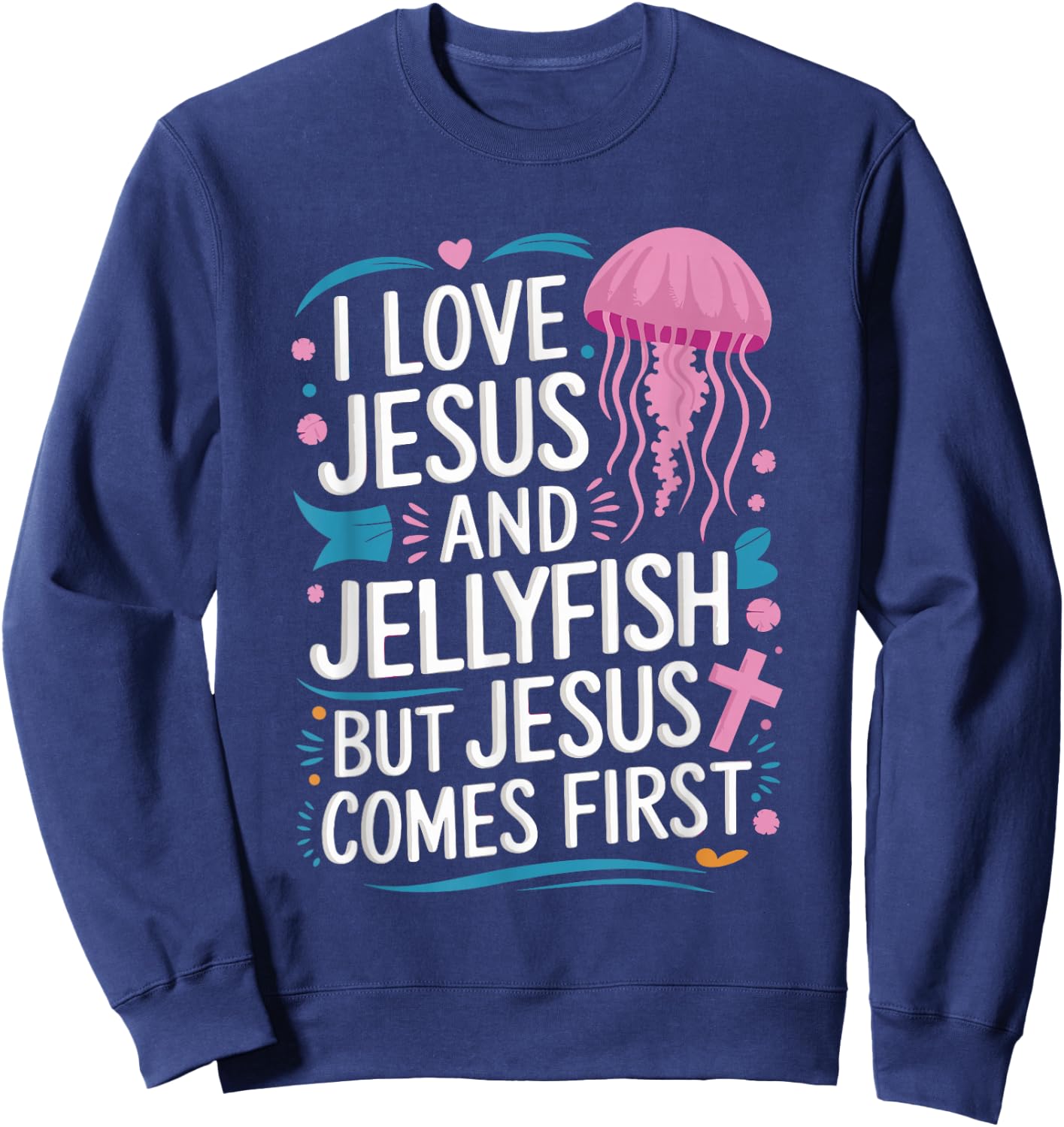 I Love Jesus And Jellyfish But Jesus Comes First Sweatshirt - Sweatshirt | Navy