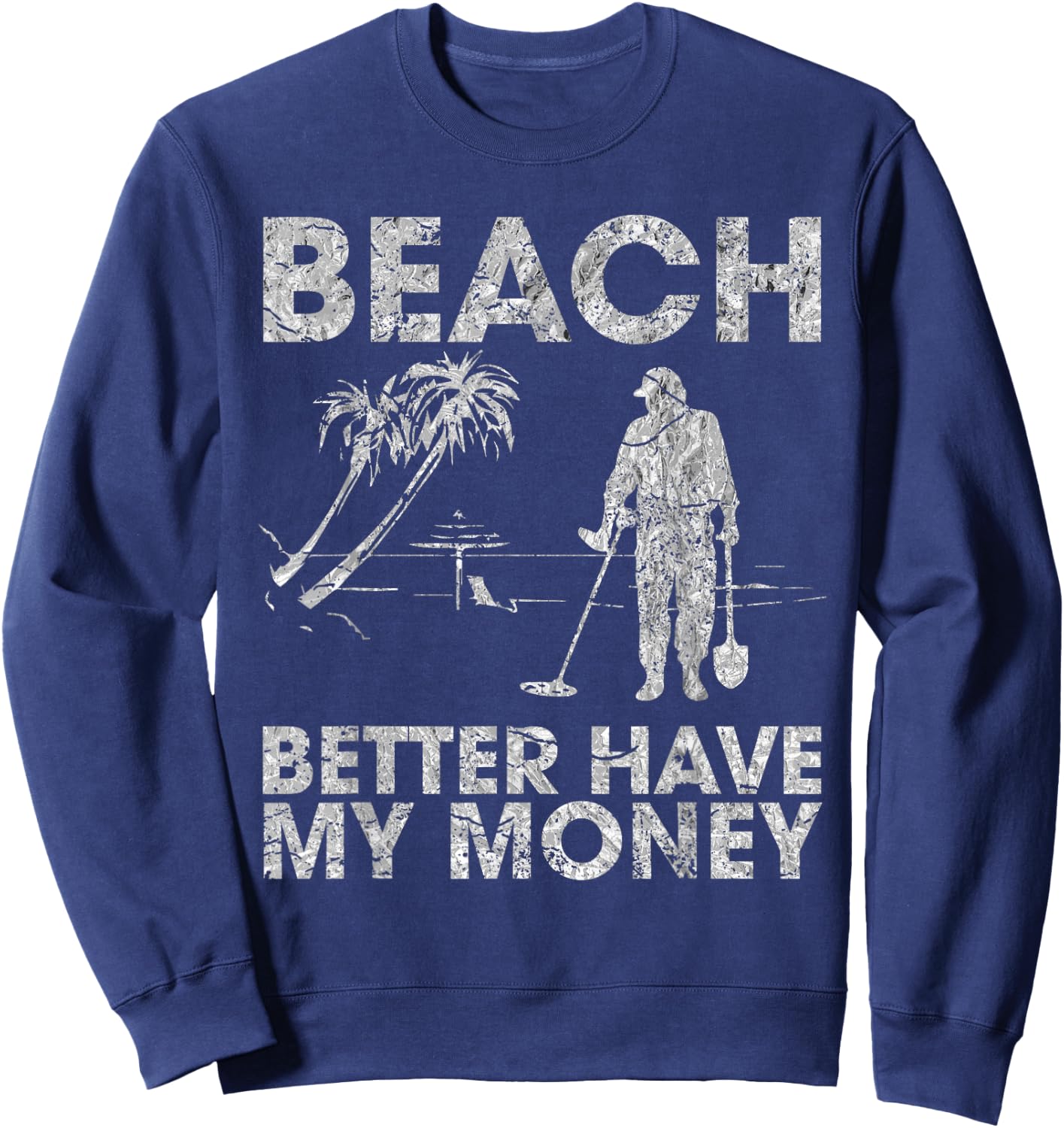Beach Better Have My Money Sarcastic Funny Novelty Sweatshirt - Sweatshirt | Navy