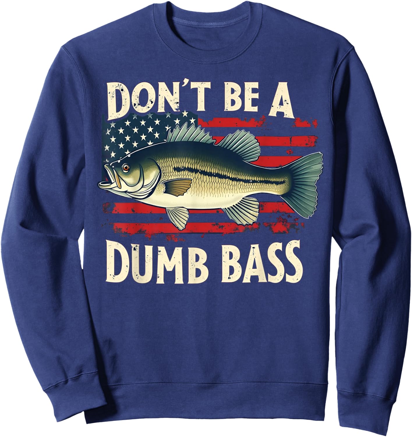 Funny Fishing Don't Be A Dumb Bass USA Flag Dad Fisherman Sweatshirt - Sweatshirt | Navy