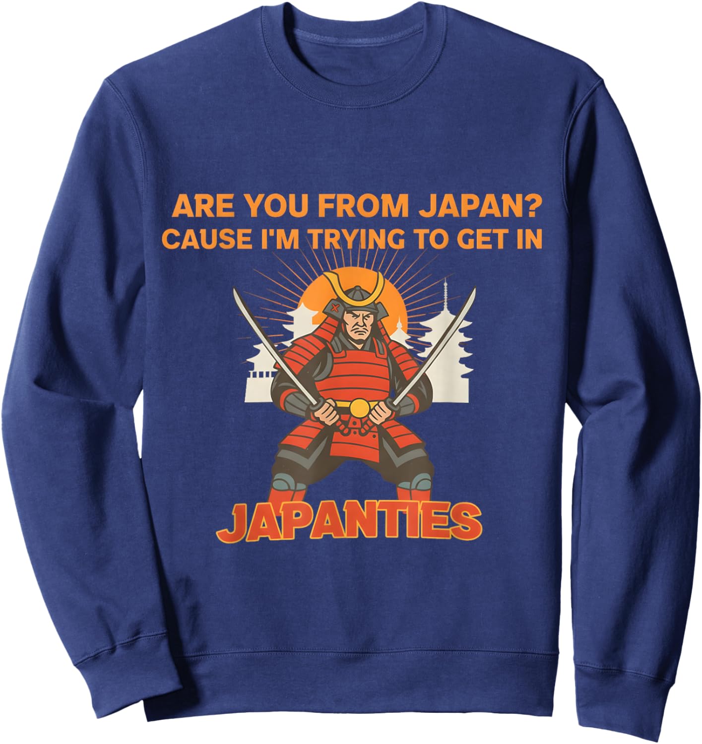 are You from Japan Cause I'm Trying to Get in Japanties Gift Sweatshirt - Sweatshirt | Navy