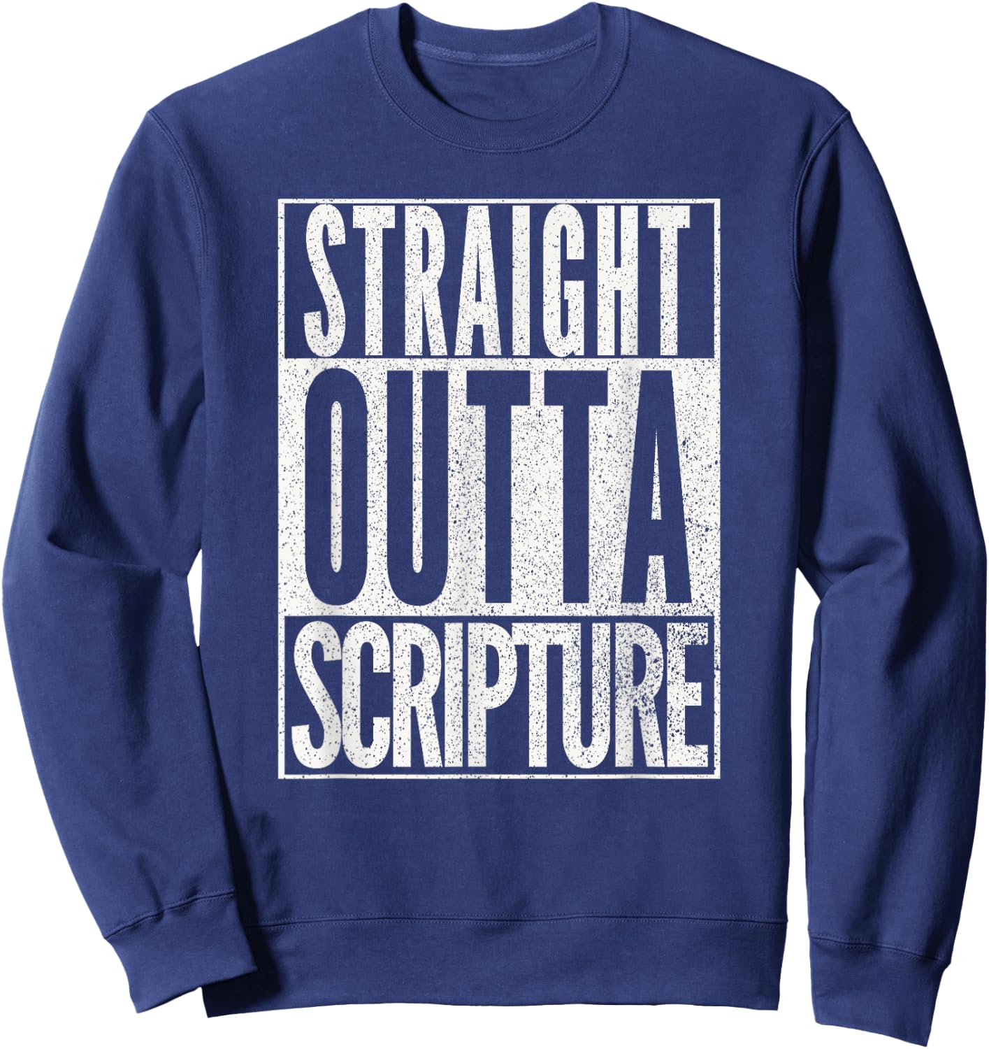 STRAIGHT OUTTA SCRIPTURE EASTER NOVELTY BIBLE WORD T Shirt Sweatshirt - Sweatshirt | Navy