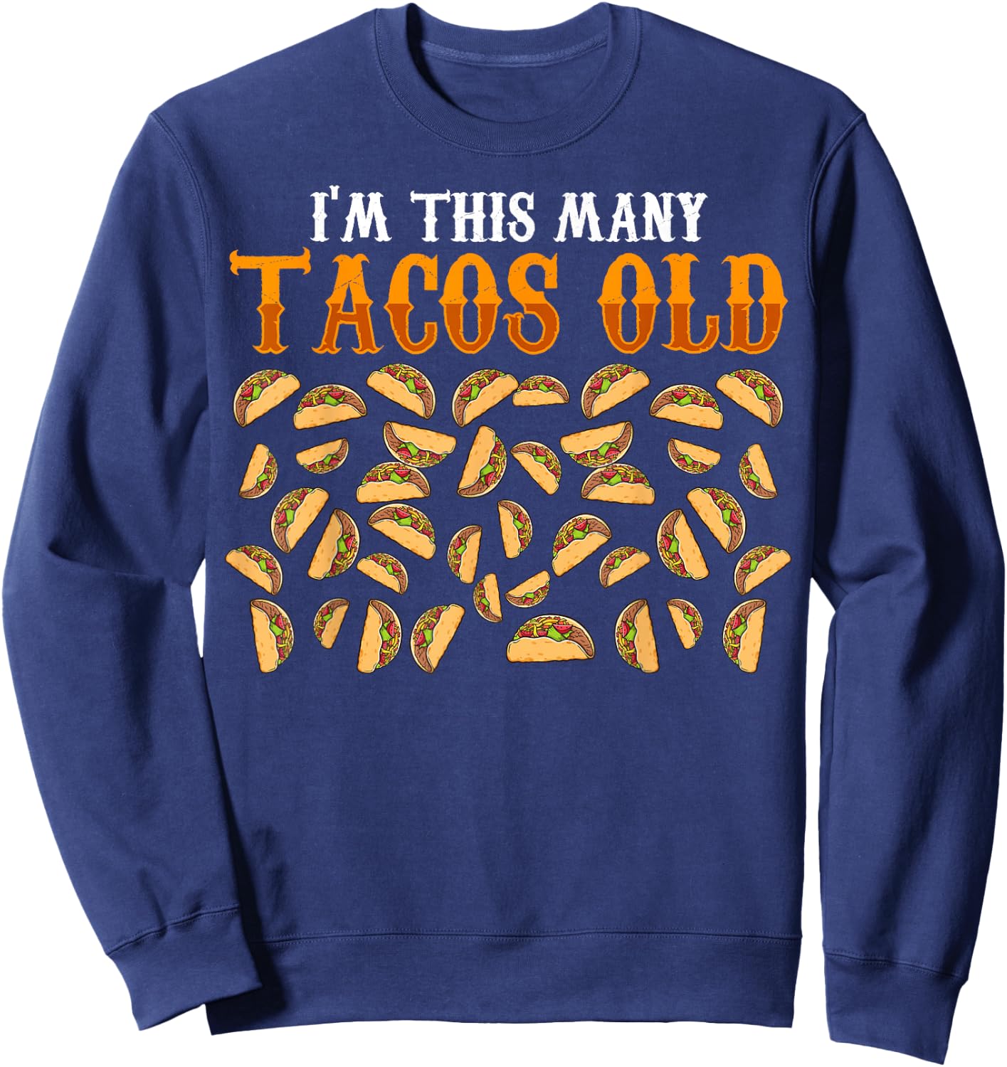 Funny 40 Year Old Taco Lovers Gag Gift 40th Birthday Sweatshirt - Sweatshirt | Navy