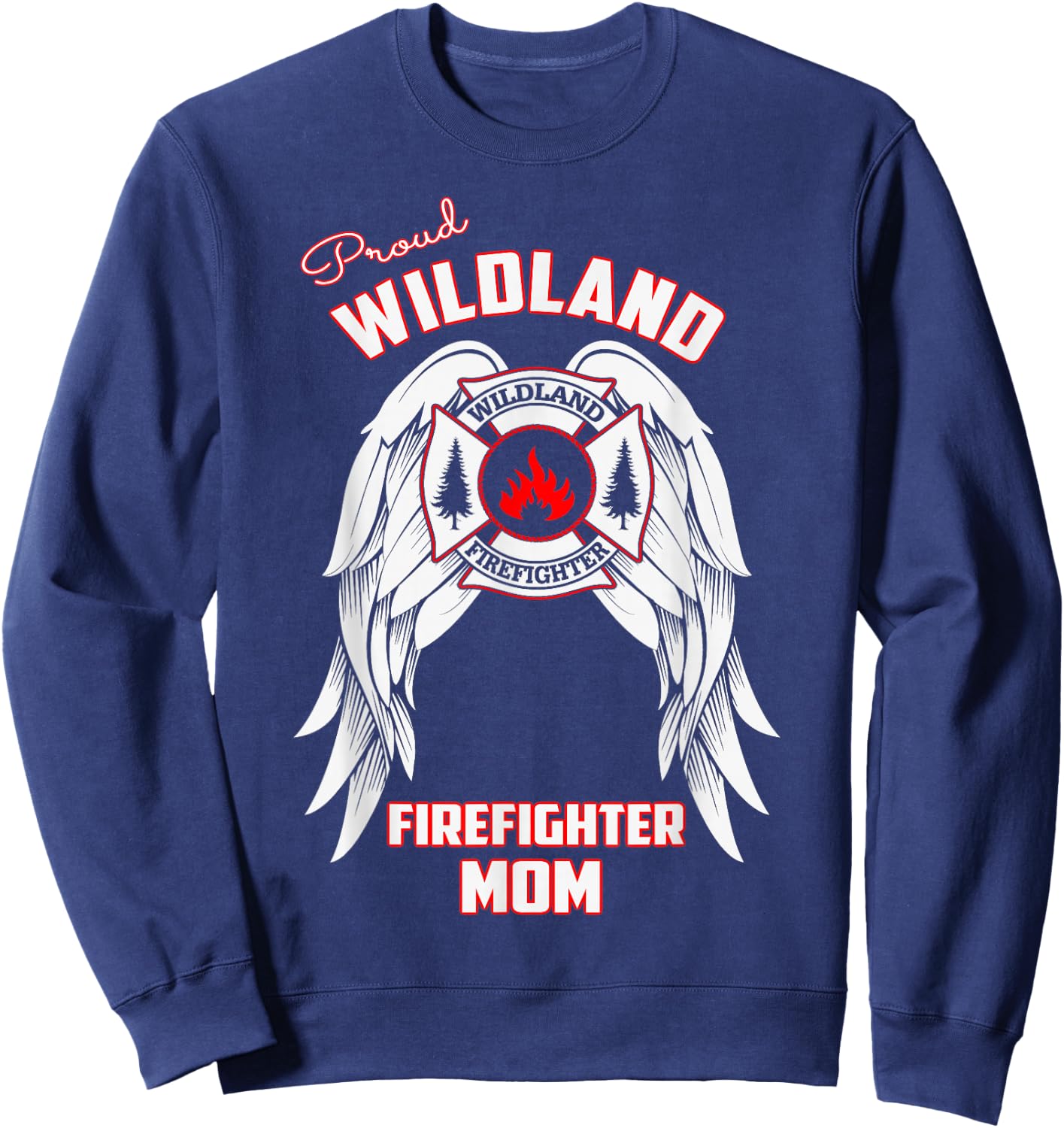 Proud Wildland Firefighter Mom T Shirt Sweatshirt - Sweatshirt | Navy