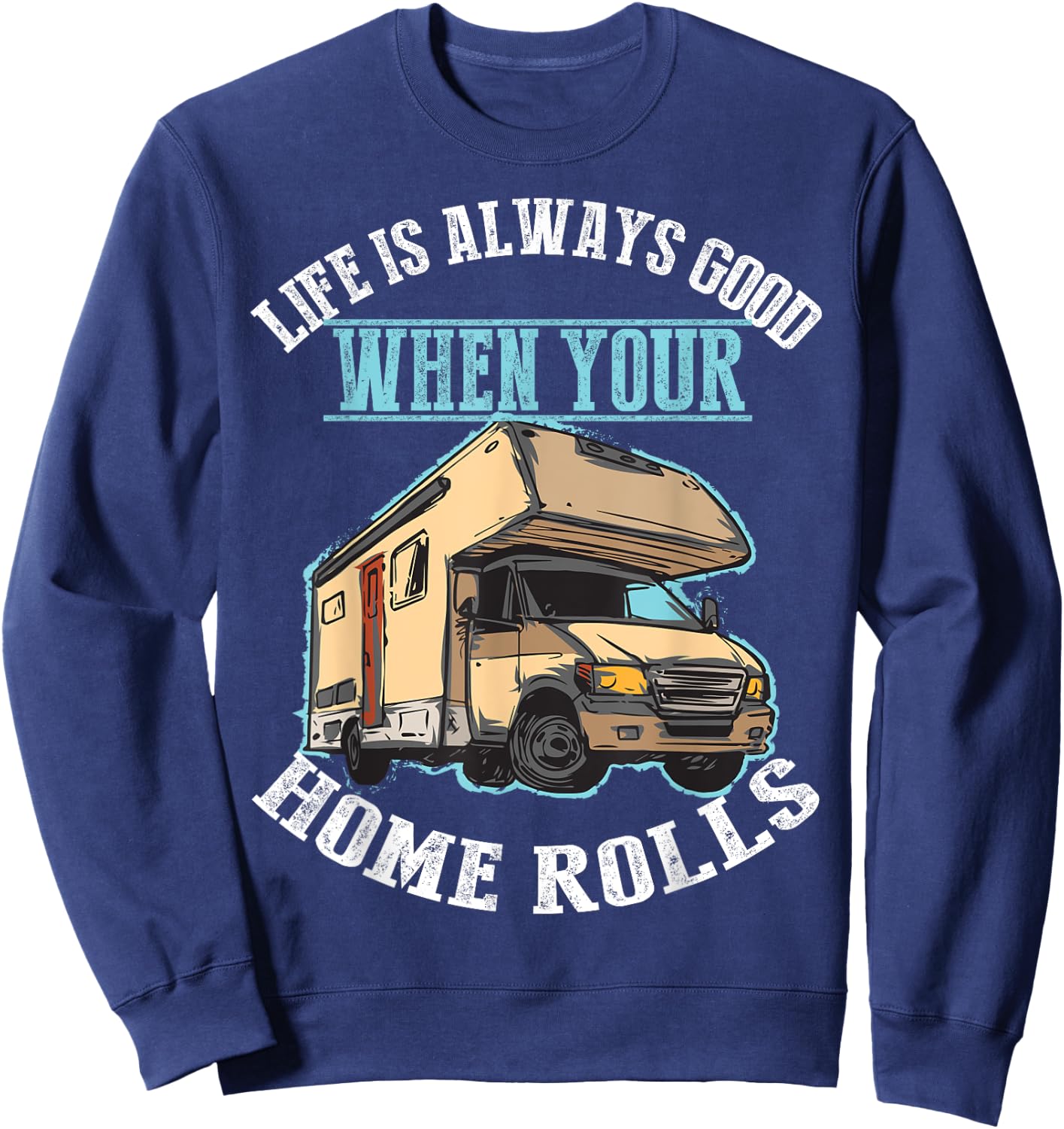 Cool Life Good When Your Home Rolls Funny RV Camper Men Gift Sweatshirt - Sweatshirt | Navy