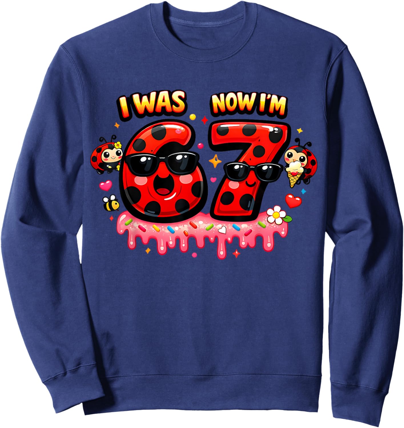 I was 6 Now I'm 7 Ladybug Ice Cream 67 Meme Girls Birthday Sweatshirt - Sweatshirt | Navy
