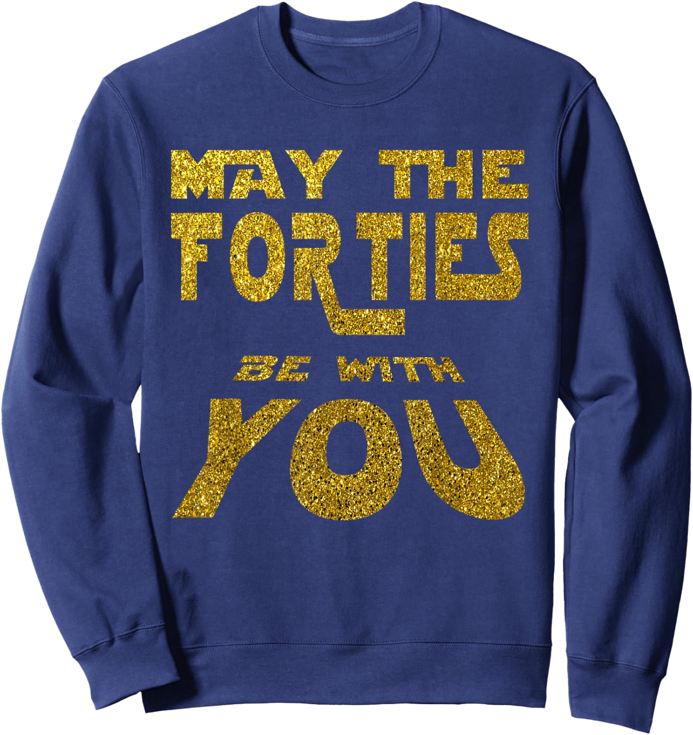 May the Forties be with You | 40th Birthday Gift Fun Sweatshirt - Sweatshirt | Navy