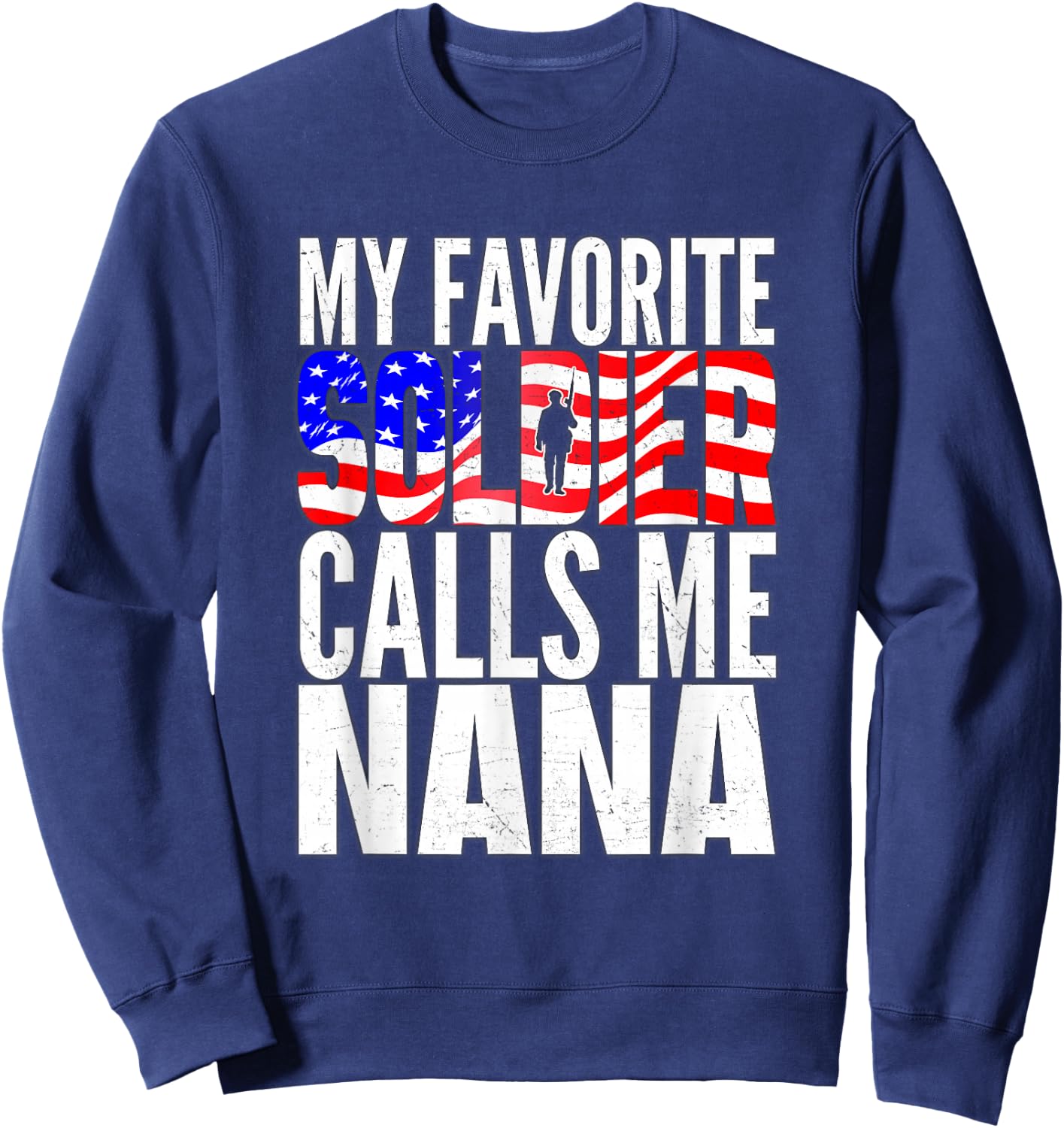 My Favorite Soldier Calls Me Nana - Proud Army Grandma Gifts Sweatshirt - Sweatshirt | Navy