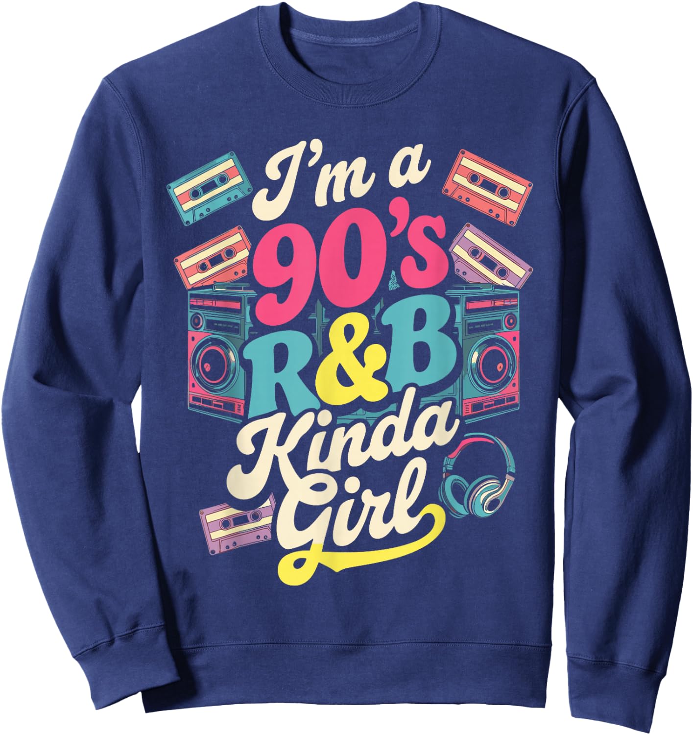 I'm a 90's R&b Kinda Girl Sweatshirt - Sweatshirt | Navy