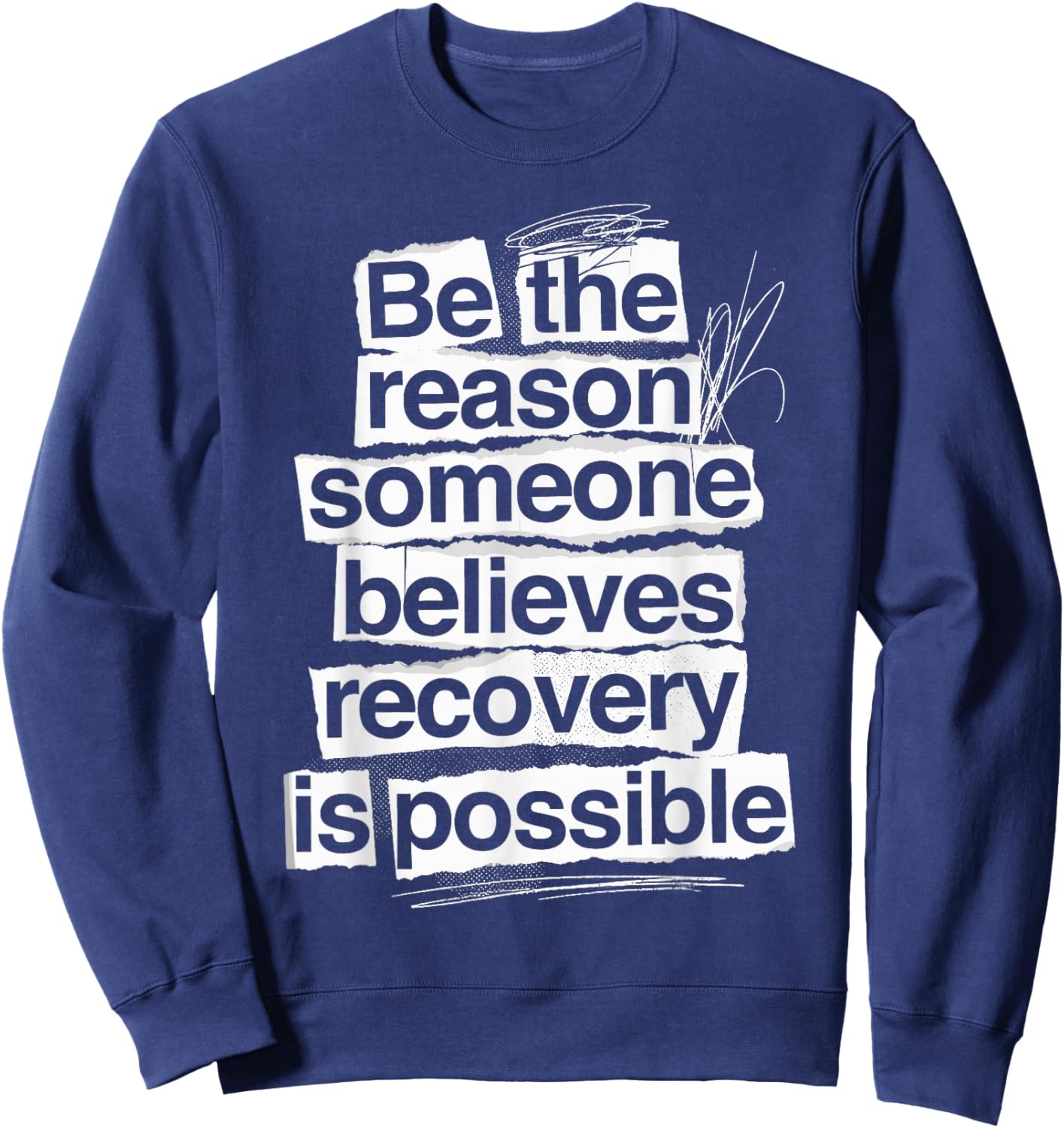 Be The Reason Someone Believes Recovery is Possible Sobriety Sweatshirt - Sweatshirt | Navy