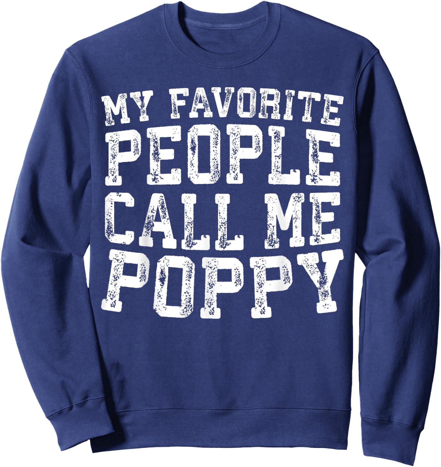 My Favorite People Call Me Poppy Shirt Men Fathers Day Sweatshirt - Sweatshirt | Navy