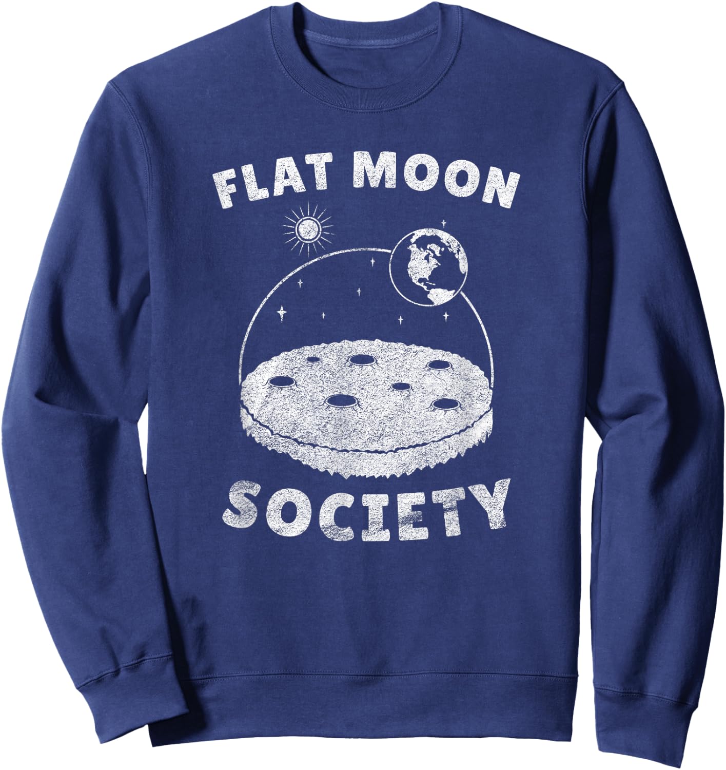 Flat Moon-Landing Society - Planet Globe Sarcasm Fun Parody Sweatshirt - Sweatshirt | Navy