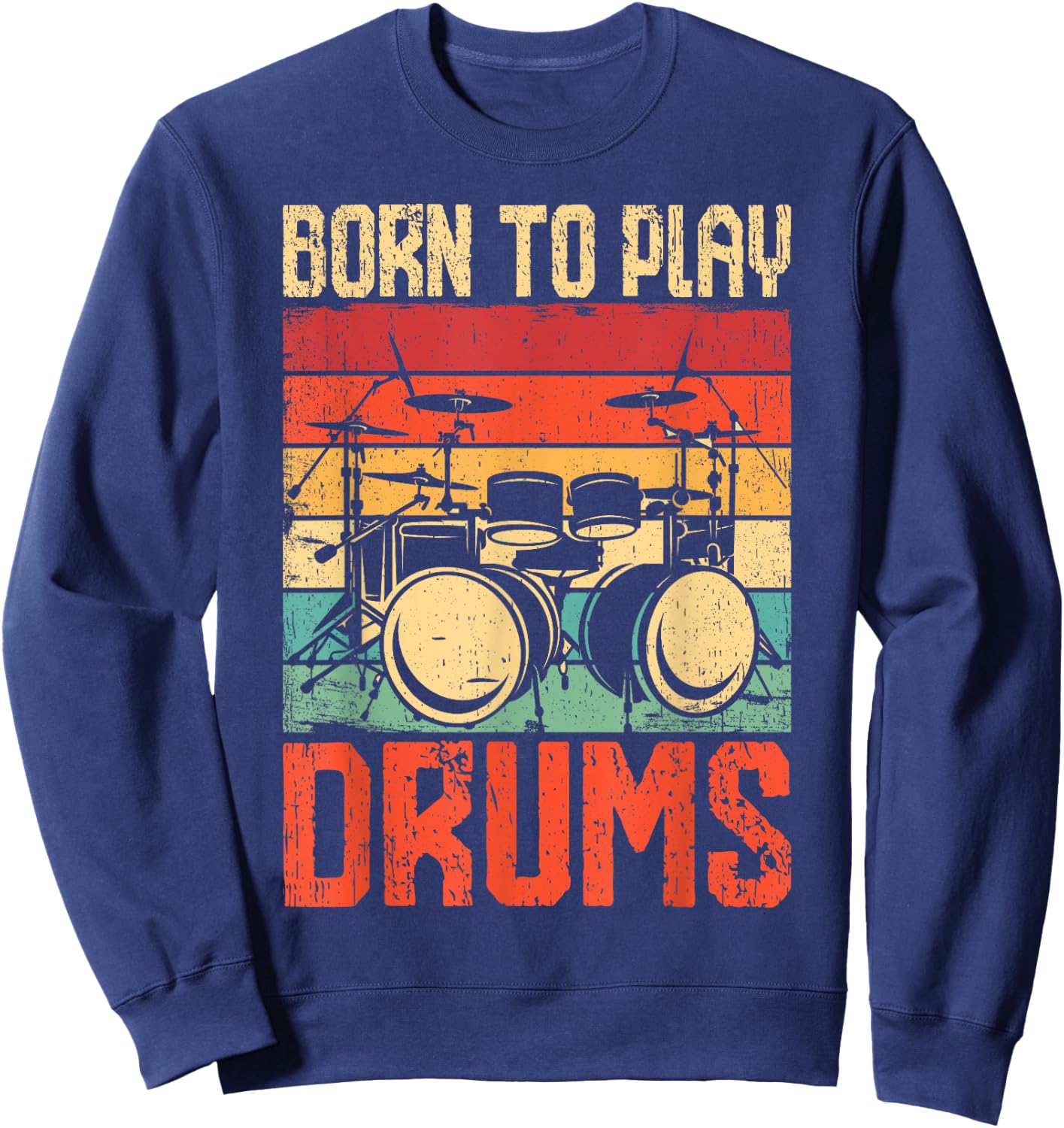 Born To Play Drums Drumming Rock Music Band Drummer Sweatshirt - Sweatshirt | Navy