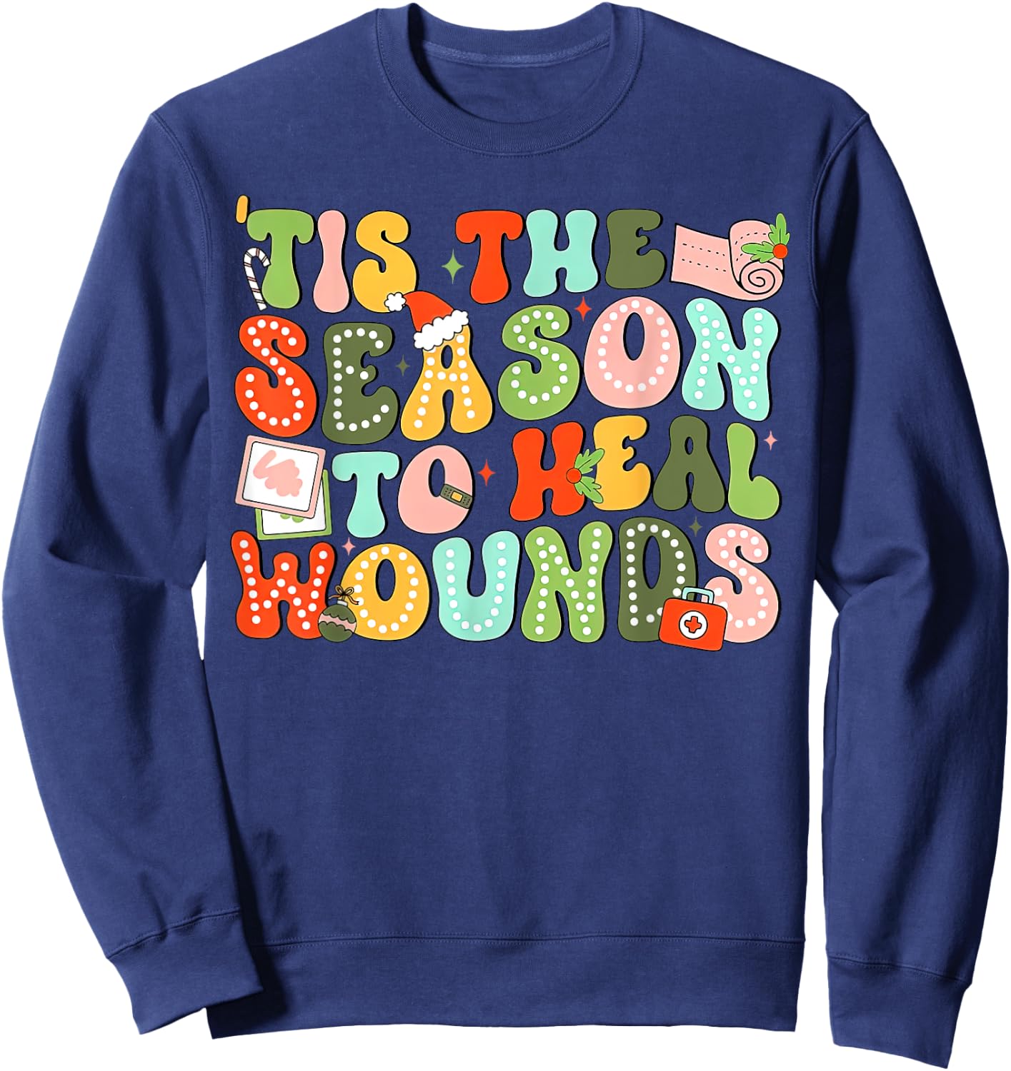 Tis The Season To Heal Wounds Wound Care Nurse Christmas Sweatshirt - Sweatshirt | Navy