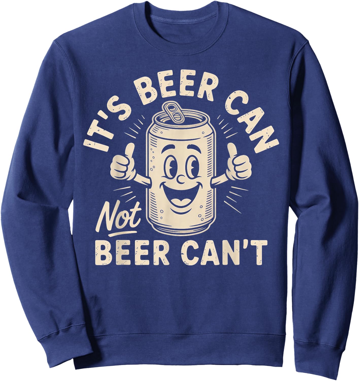 It's Beer Can Not Beer Can't Sweatshirt - Sweatshirt | Navy