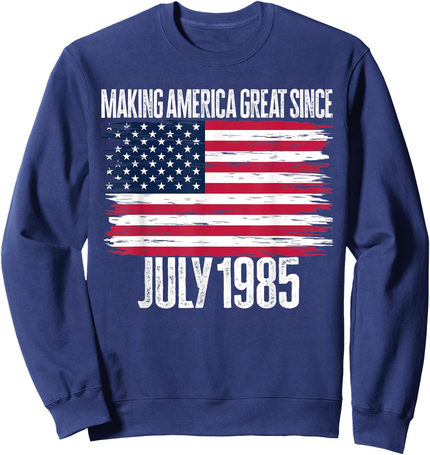 Retro Making America Great Since July 1985 Birth Years Born Sweatshirt - Sweatshirt | Navy
