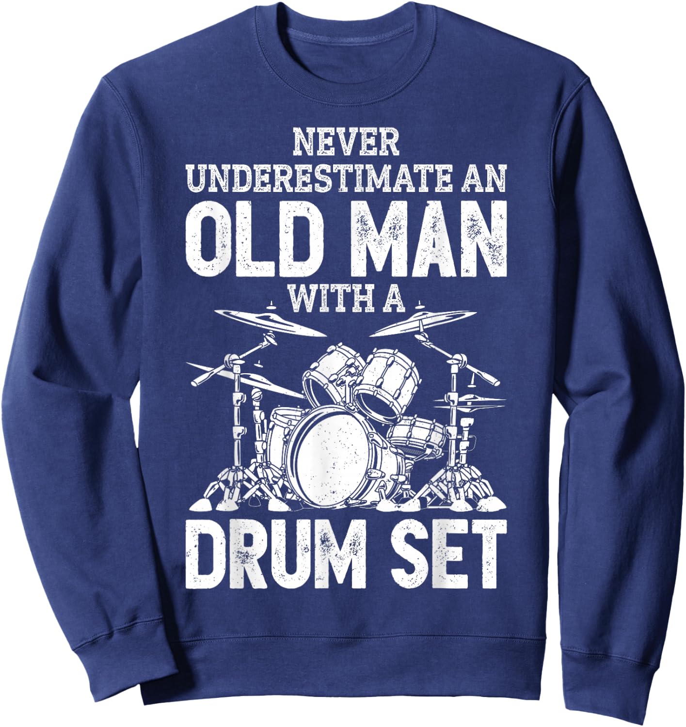 Drummer Never Underestimate an Old Man with A Drum Set Funny Small Sweatshirt - Sweatshirt | Navy
