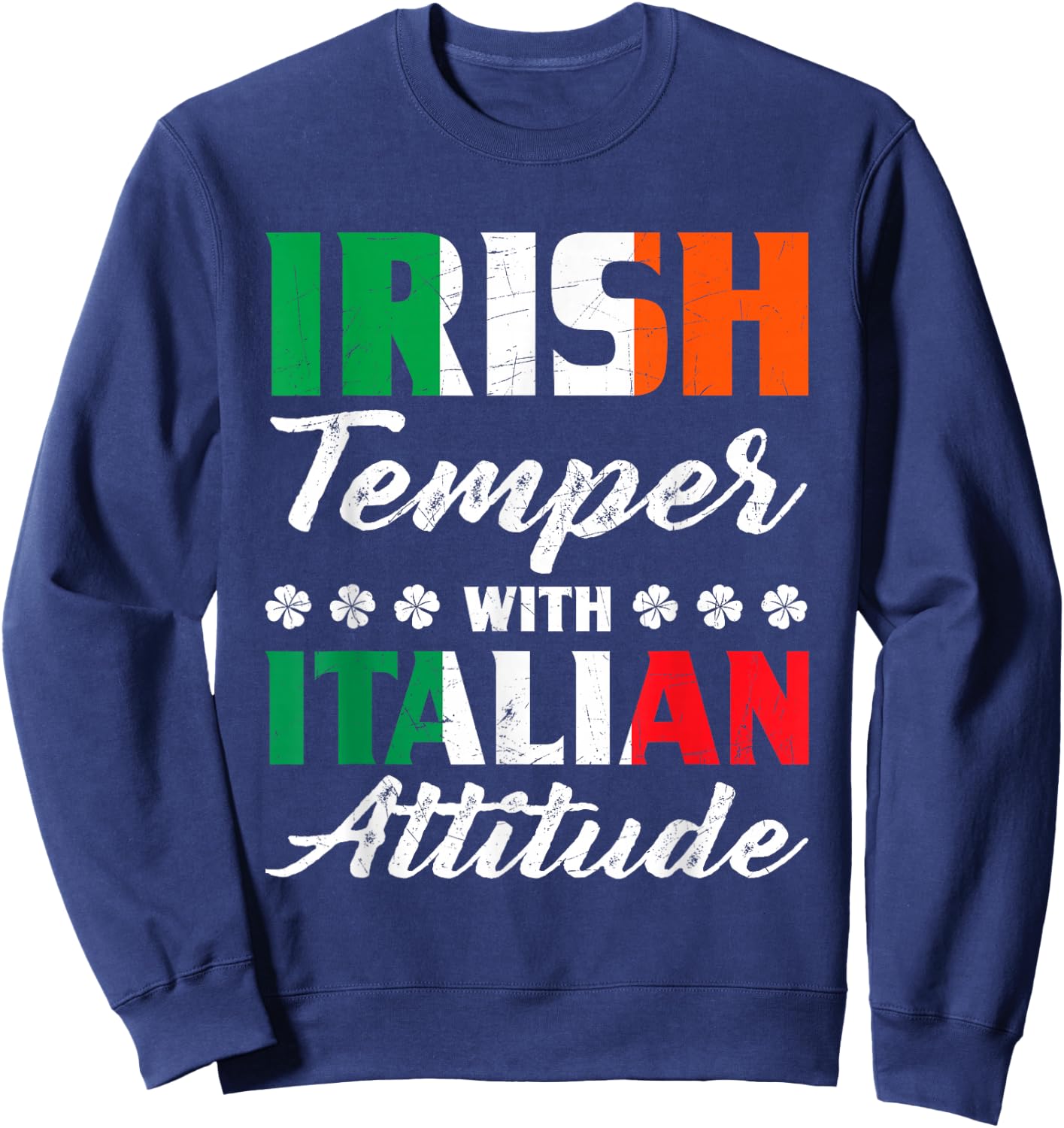 Irish Temper Italian Attitude Gift Italian & Irish Sweatshirt - Sweatshirt | Navy