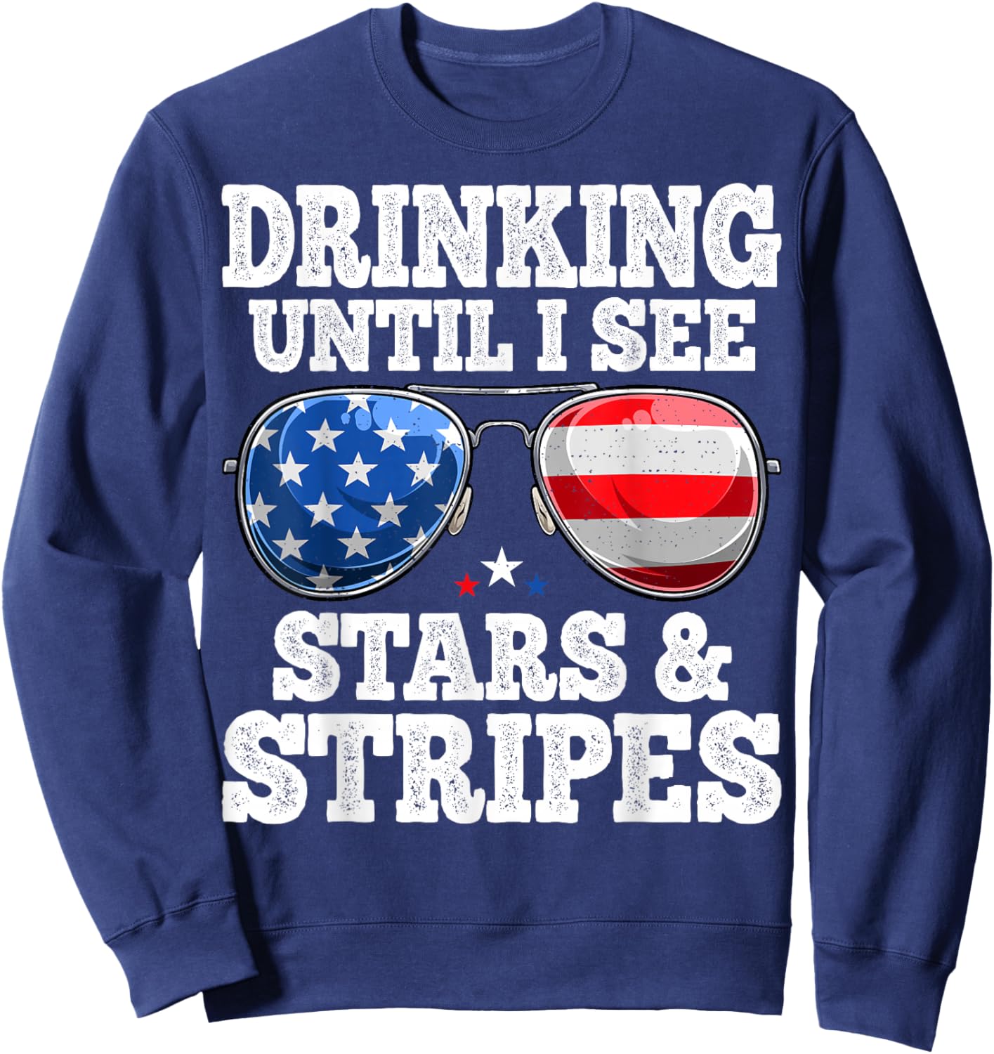 Drinking Until I See Stars And Stripes USA Flag 4th of July Sweatshirt - Sweatshirt | Navy