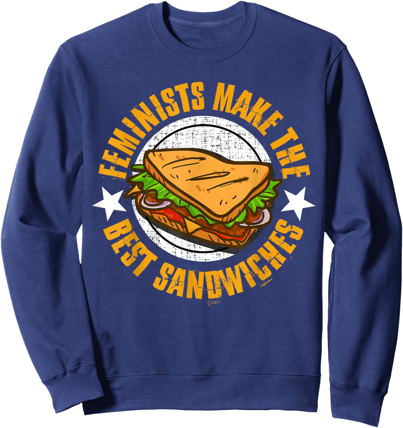 Feminists Make The Best Sandwiches Shirt - Funny Offensive T Sweatshirt - Sweatshirt | Navy