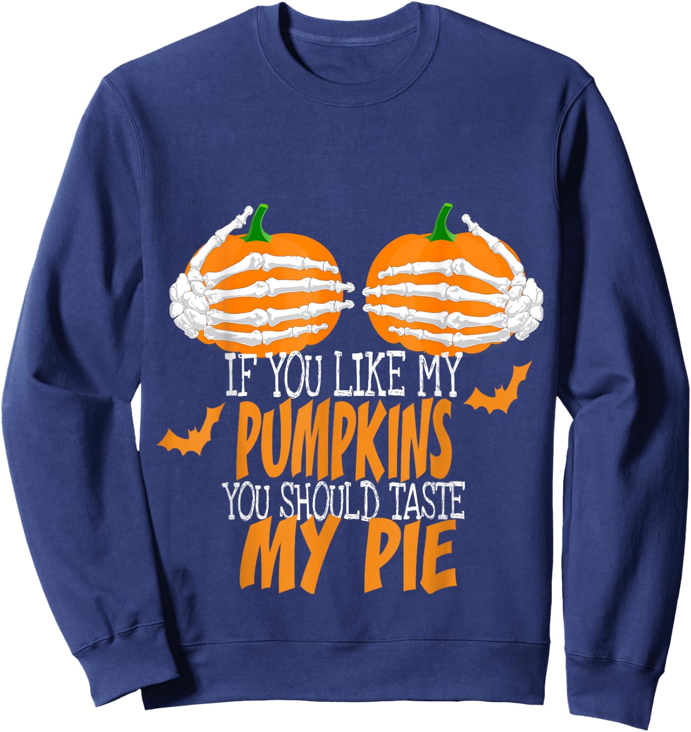 If You Like My Pumpkins You Should Taste My Pie Sexy Ladies Sweatshirt - Sweatshirt | Navy