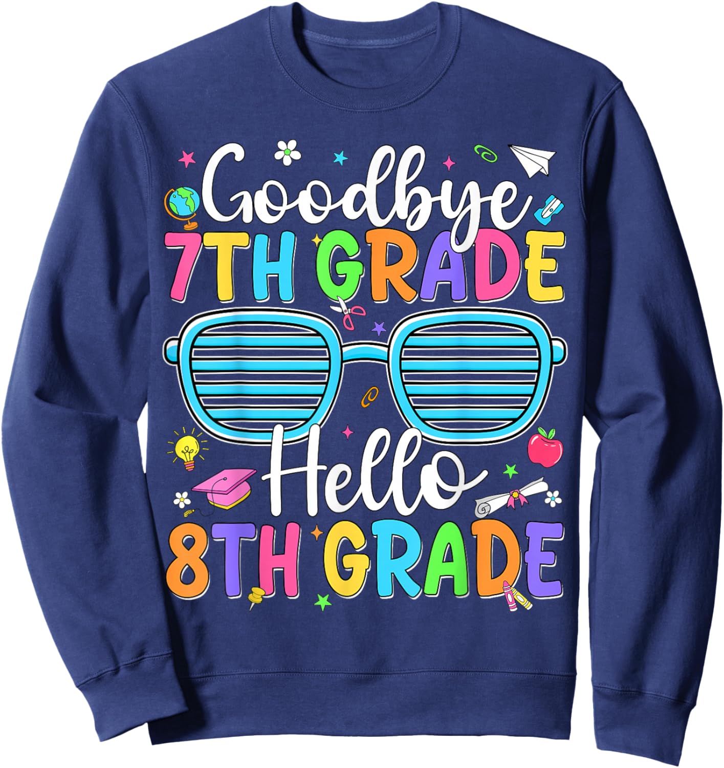 Goodbye 7th Grade Hello 8th Grade Graduation Back to School Sweatshirt - Sweatshirt | Navy