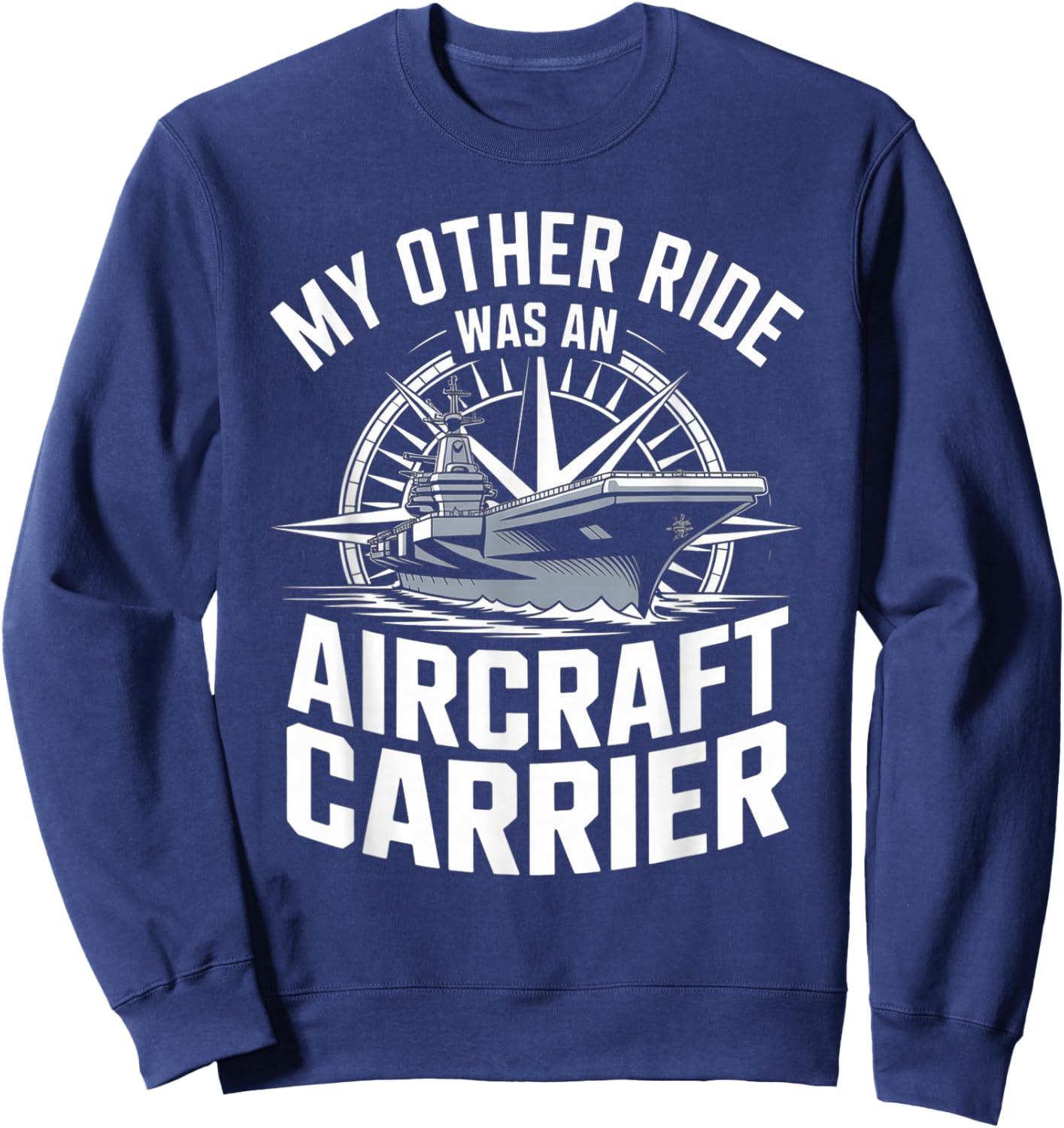My Other Ride was an Aircraft Carrier Sweatshirt - Sweatshirt | Navy