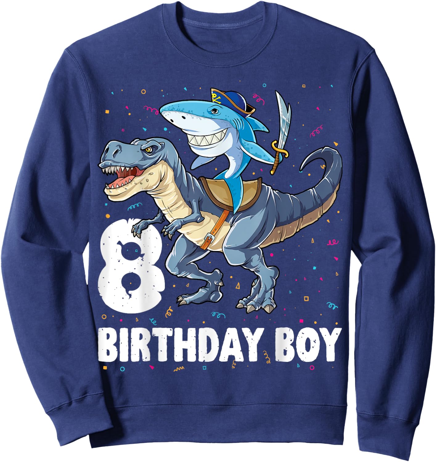 8 year old Shirt 8th Birthday Boy Shark Dinosaur Pirate Gift Sweatshirt - Sweatshirt | Navy