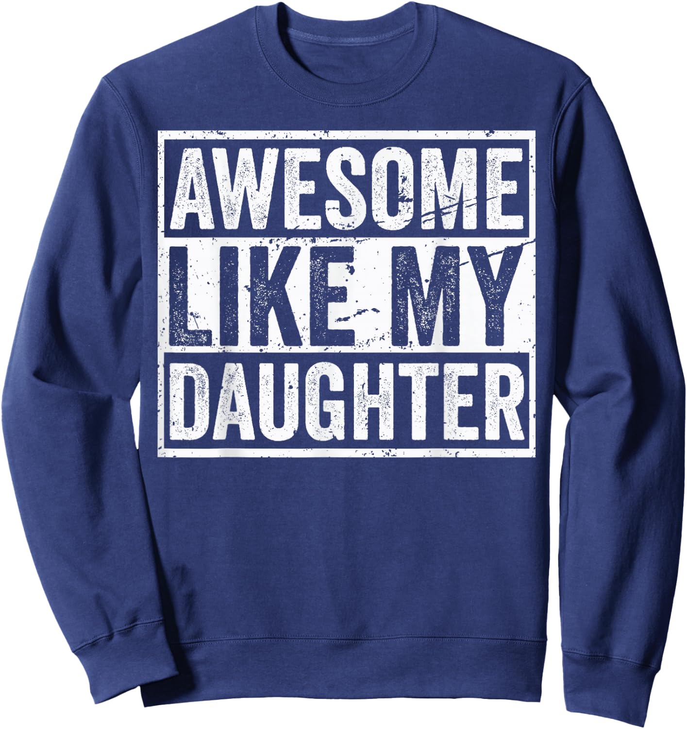 Awesome Like My Daughters Funny Mom Dad Outfit from Daughter Sweatshirt - Sweatshirt | Navy