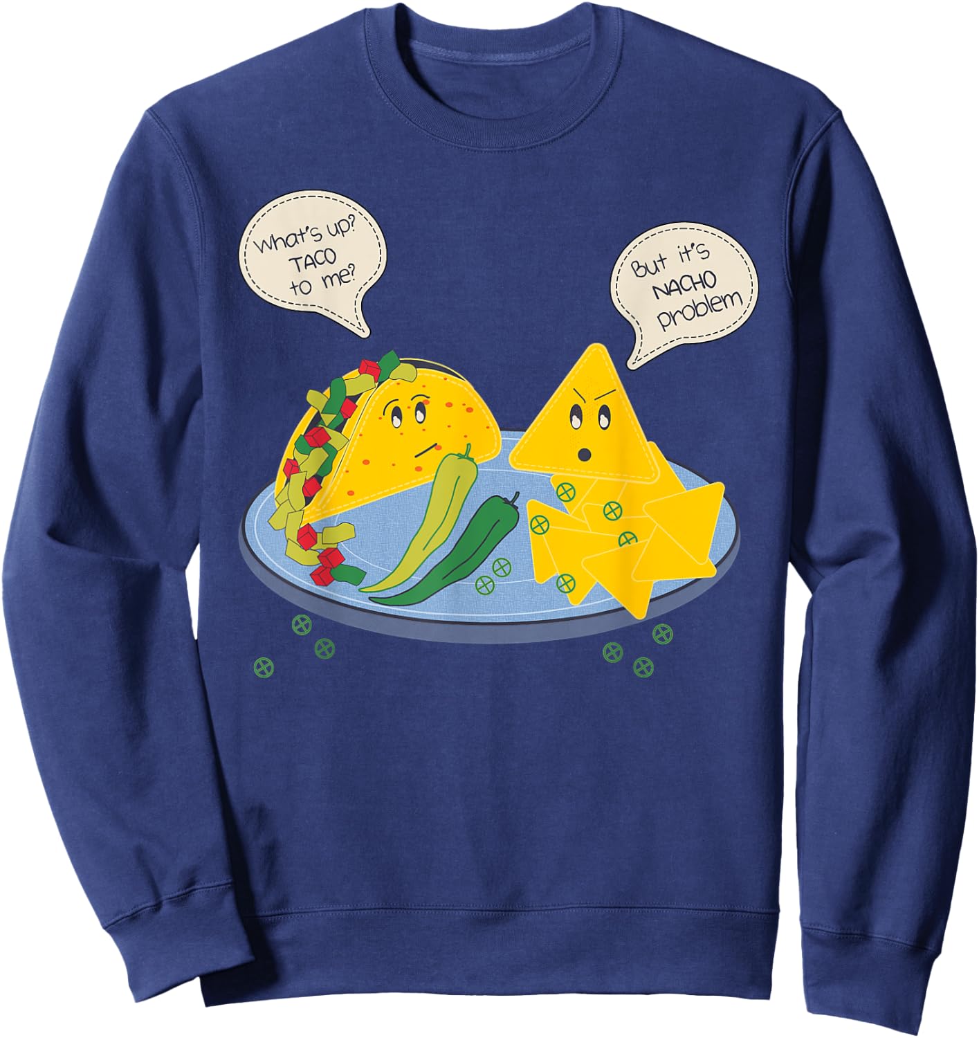 Taco to me Nacho Problem Funny Mexican Food Pun Women Men Sweatshirt - Sweatshirt | Navy