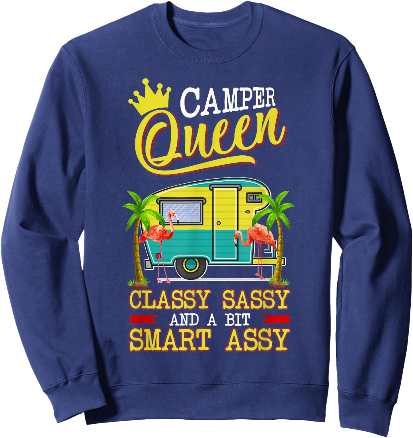Camper Queen Shirt Classy Sassy And A Bit Smart Assy Funny Sweatshirt - Sweatshirt | Navy