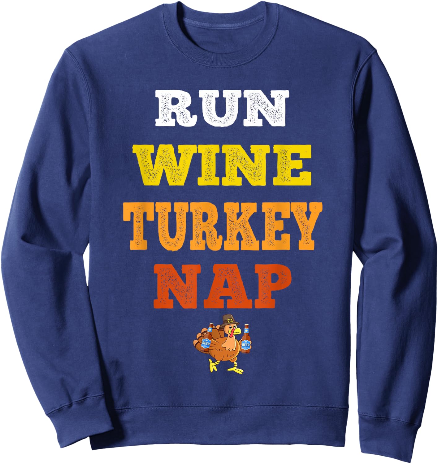 Run Wine Turkey Nap - Turkey Trot Thanksgiving Sweatshirt - Sweatshirt | Navy