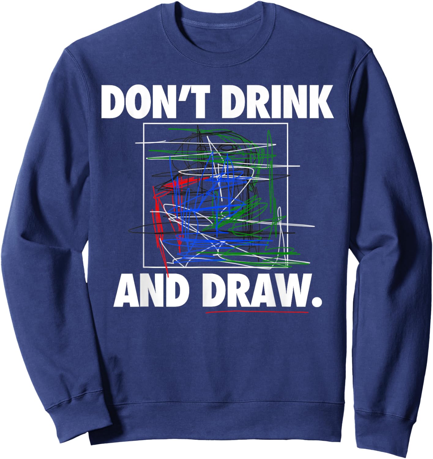Don't Drink and Draw Art Shirt Sweatshirt - Sweatshirt | Navy